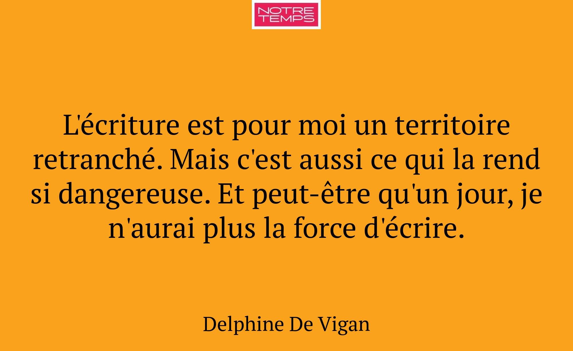 L'écriture est pour moi un territoire retranché. M...