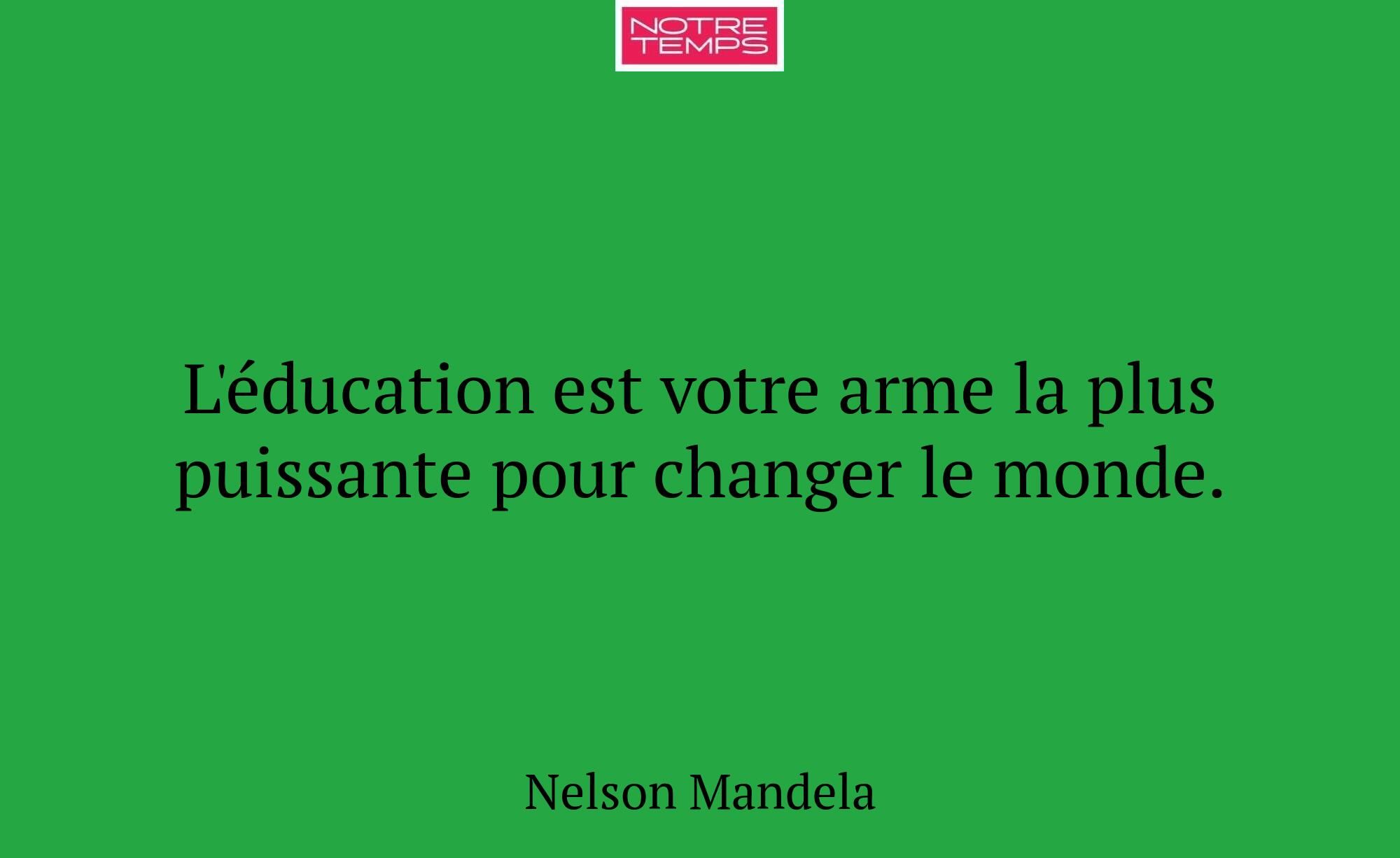 L'éducation est votre arme la plus puissante pour...