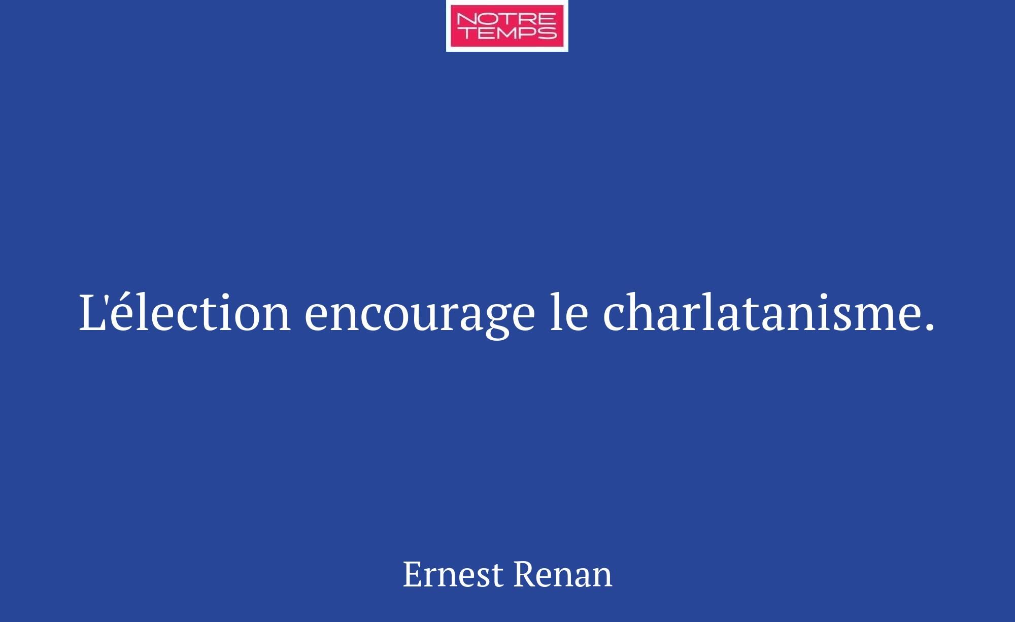 L'élection encourage le charlatanisme.