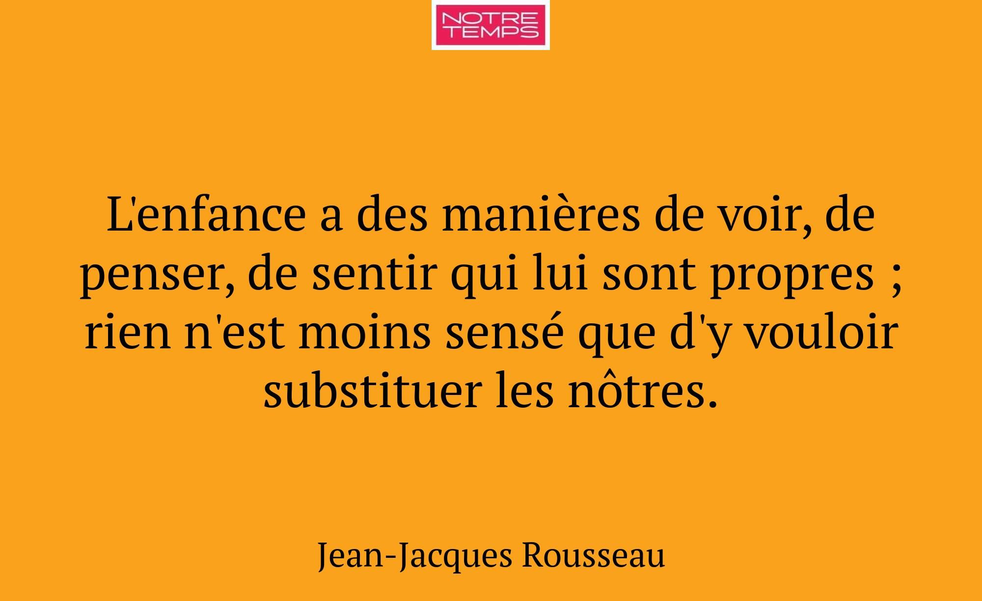 L'enfance a des manières de voir, de penser, de se...