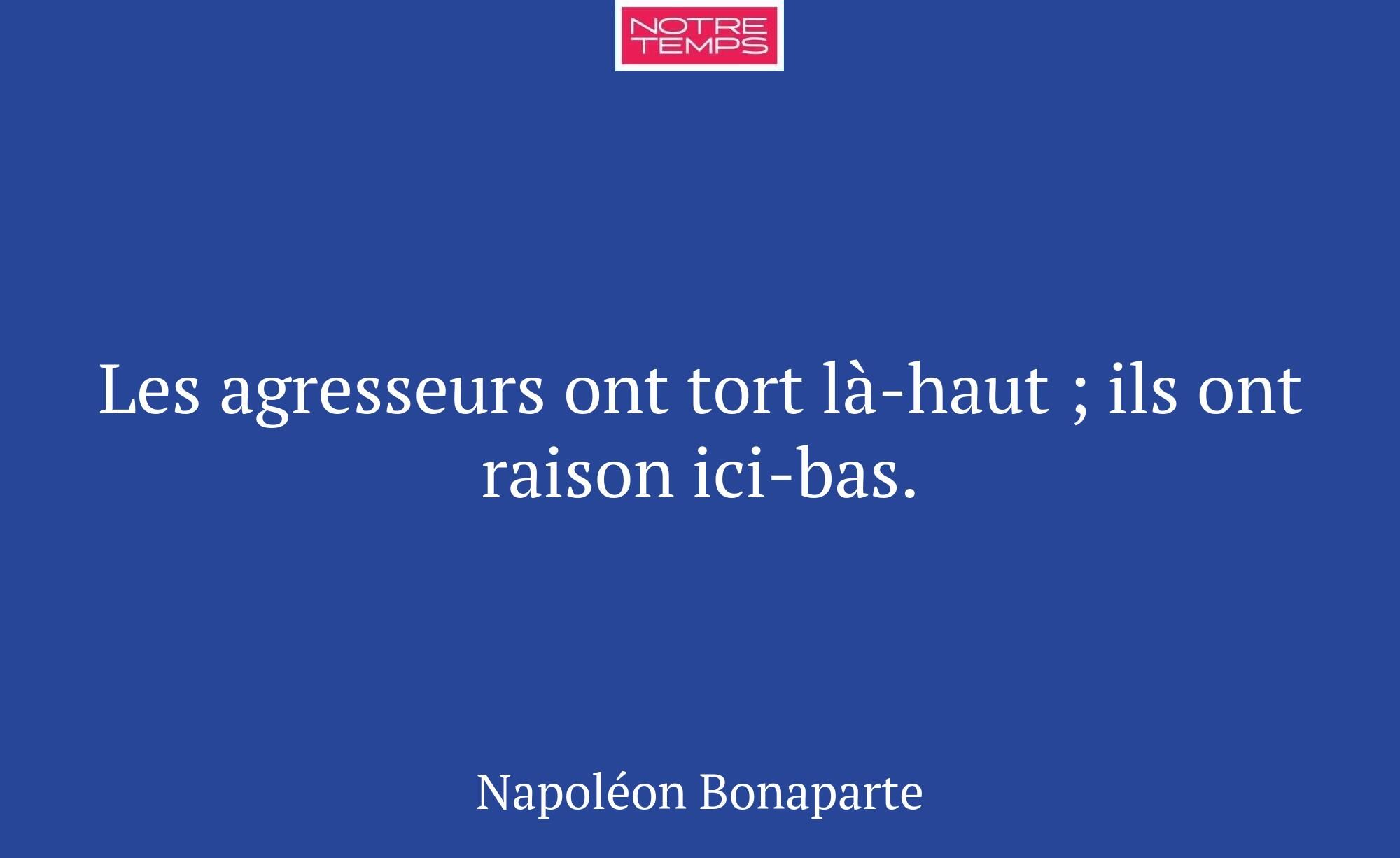 Les agresseurs ont tort là-haut ; ils ont raison i...