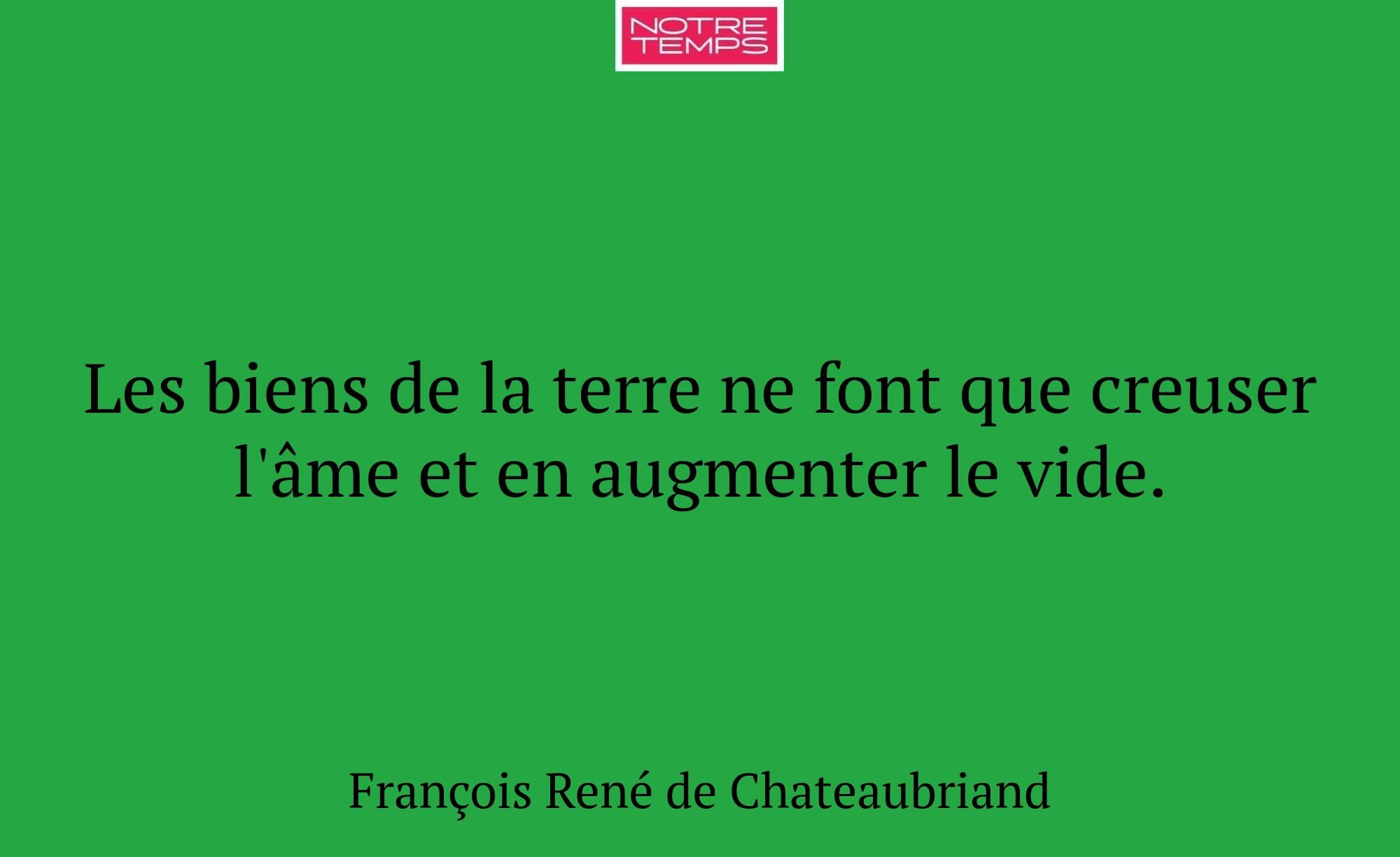 Les biens de la terre ne font que creuser l'âme et...