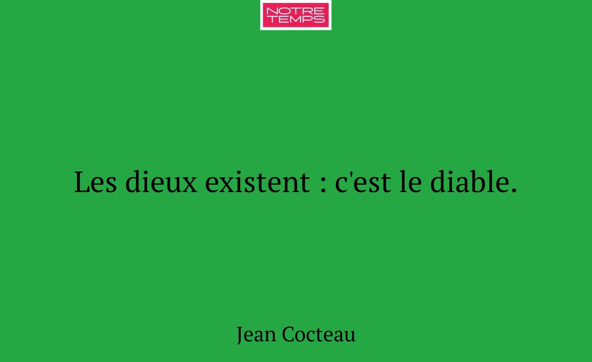 Les dieux existent : c'est le diable.