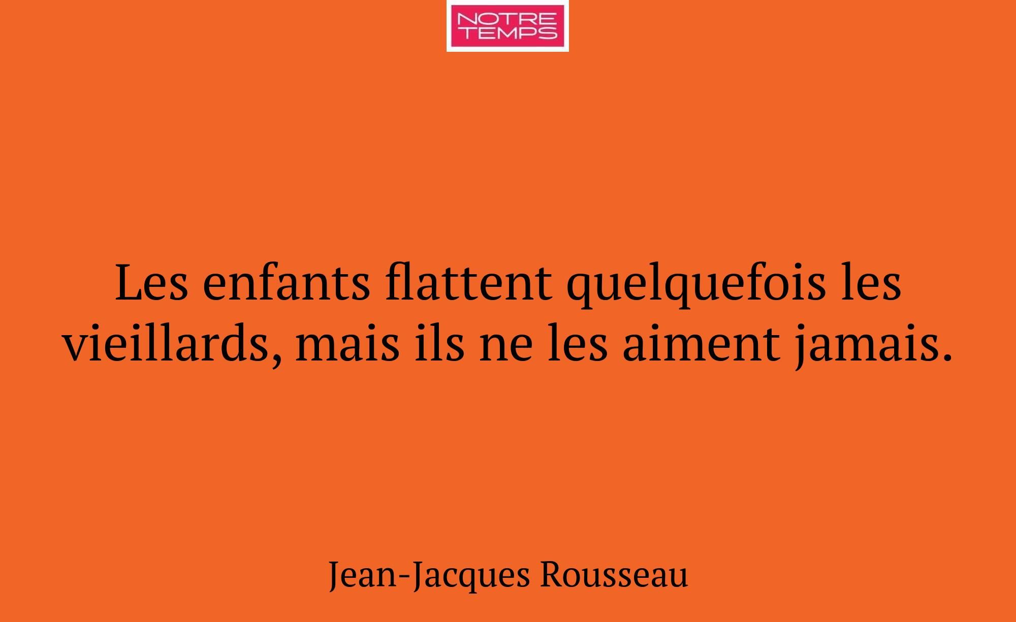 Les enfants flattent quelquefois les vieillards, m...