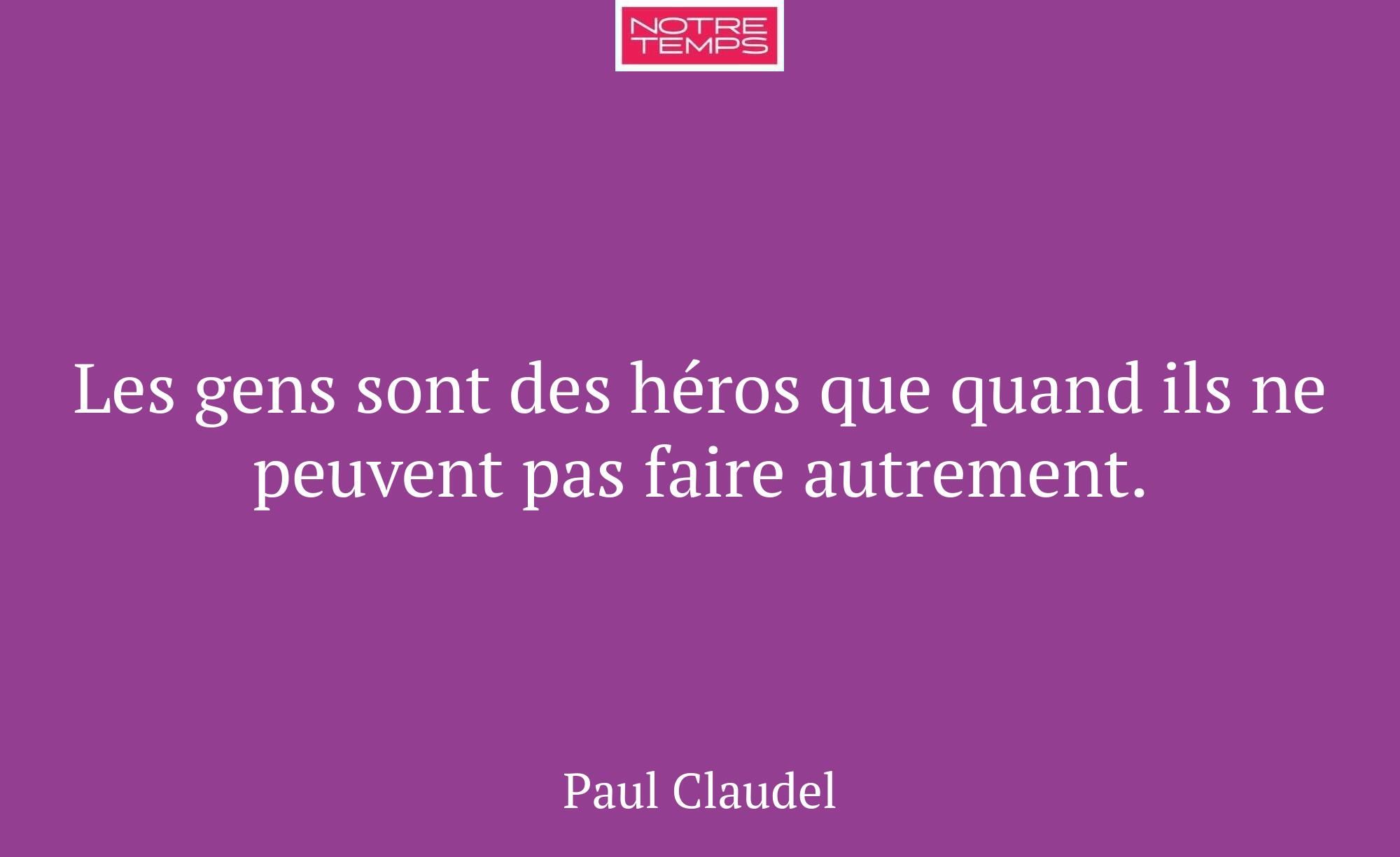 Les gens sont des héros que quand ils ne peuvent p...