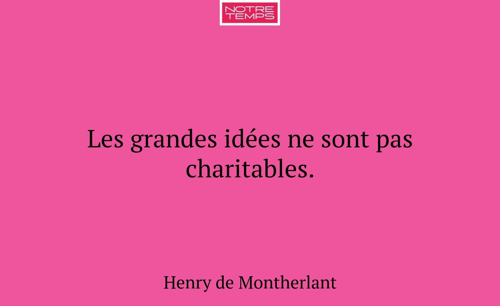 Les grandes idées ne sont pas charitables.