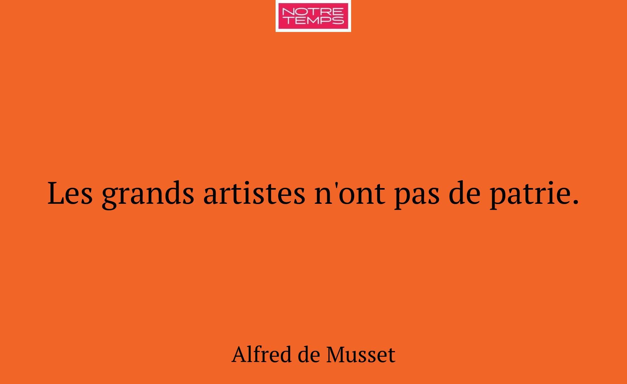 Les grands artistes n'ont pas de patrie.