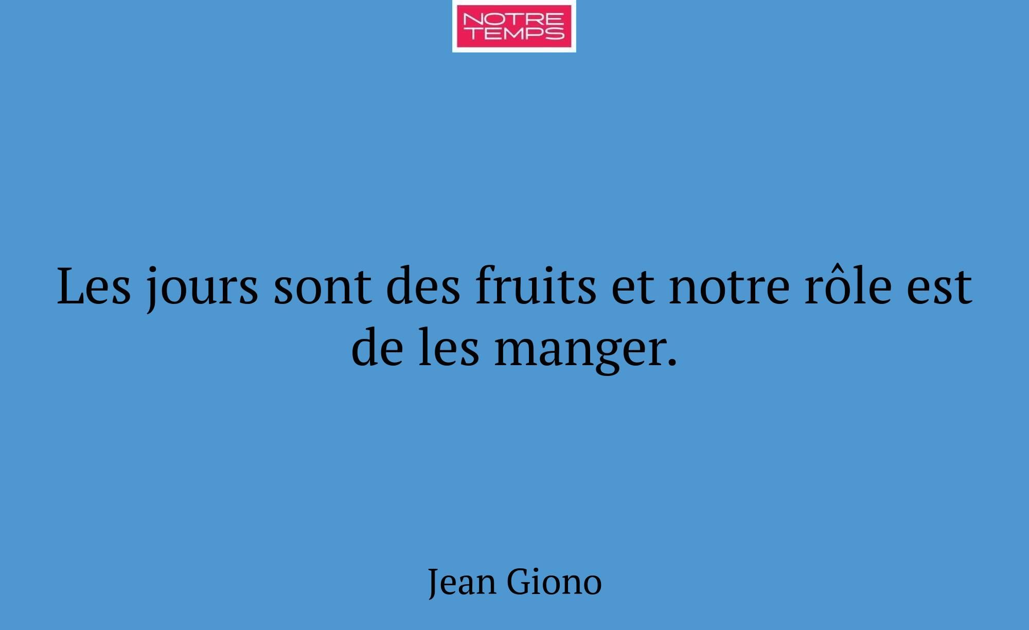 Les jours sont des fruits et notre rôle est de les...