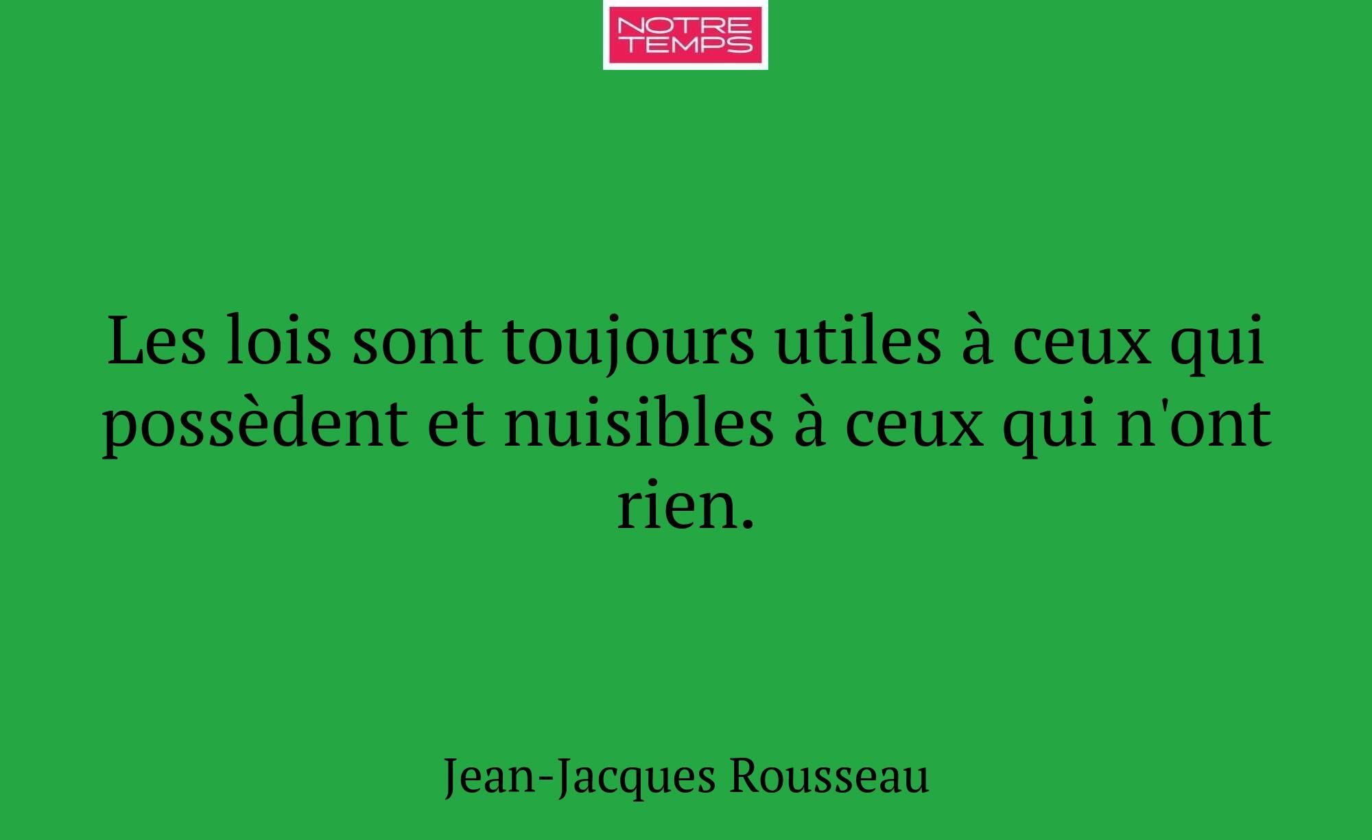 Les lois sont toujours utiles à ceux qui possèdent...