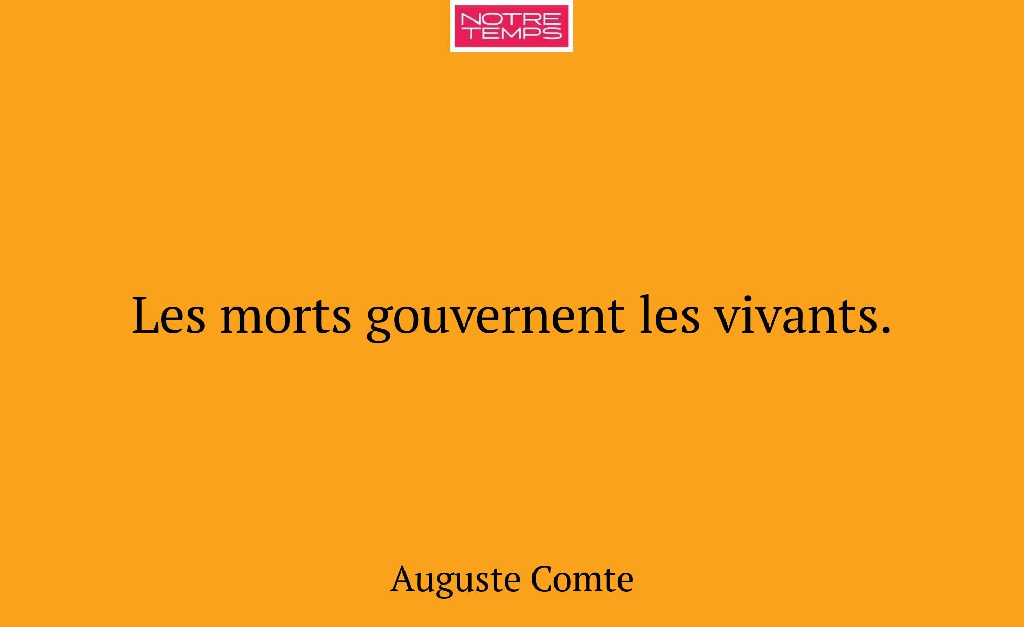 Les morts gouvernent les vivants.