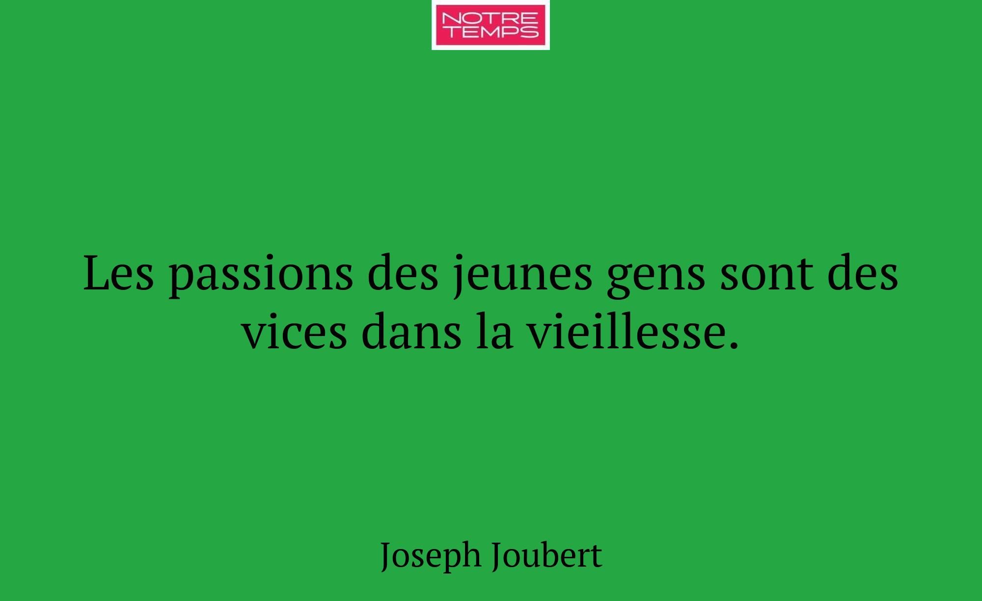 Les passions des jeunes gens sont des vices dans l...