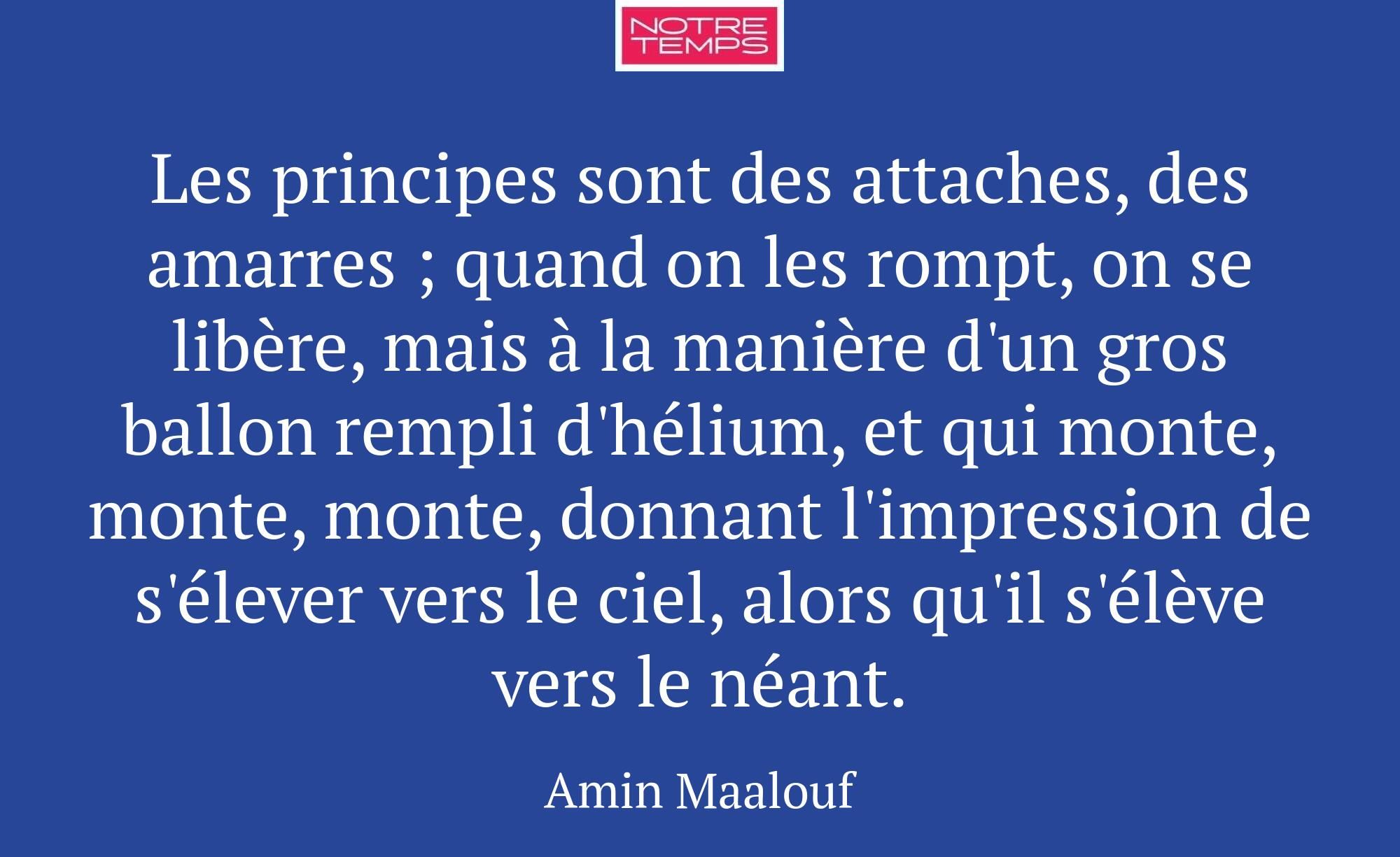 Les principes sont des attaches, des amarres ; qua...