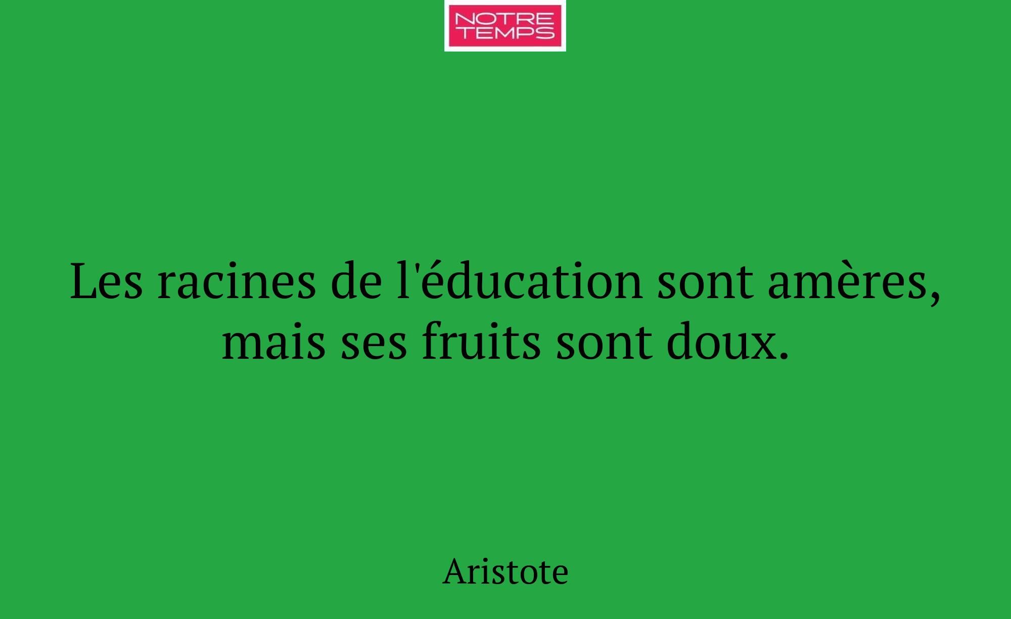 Les racines de l'éducation sont amères, mais ses f...