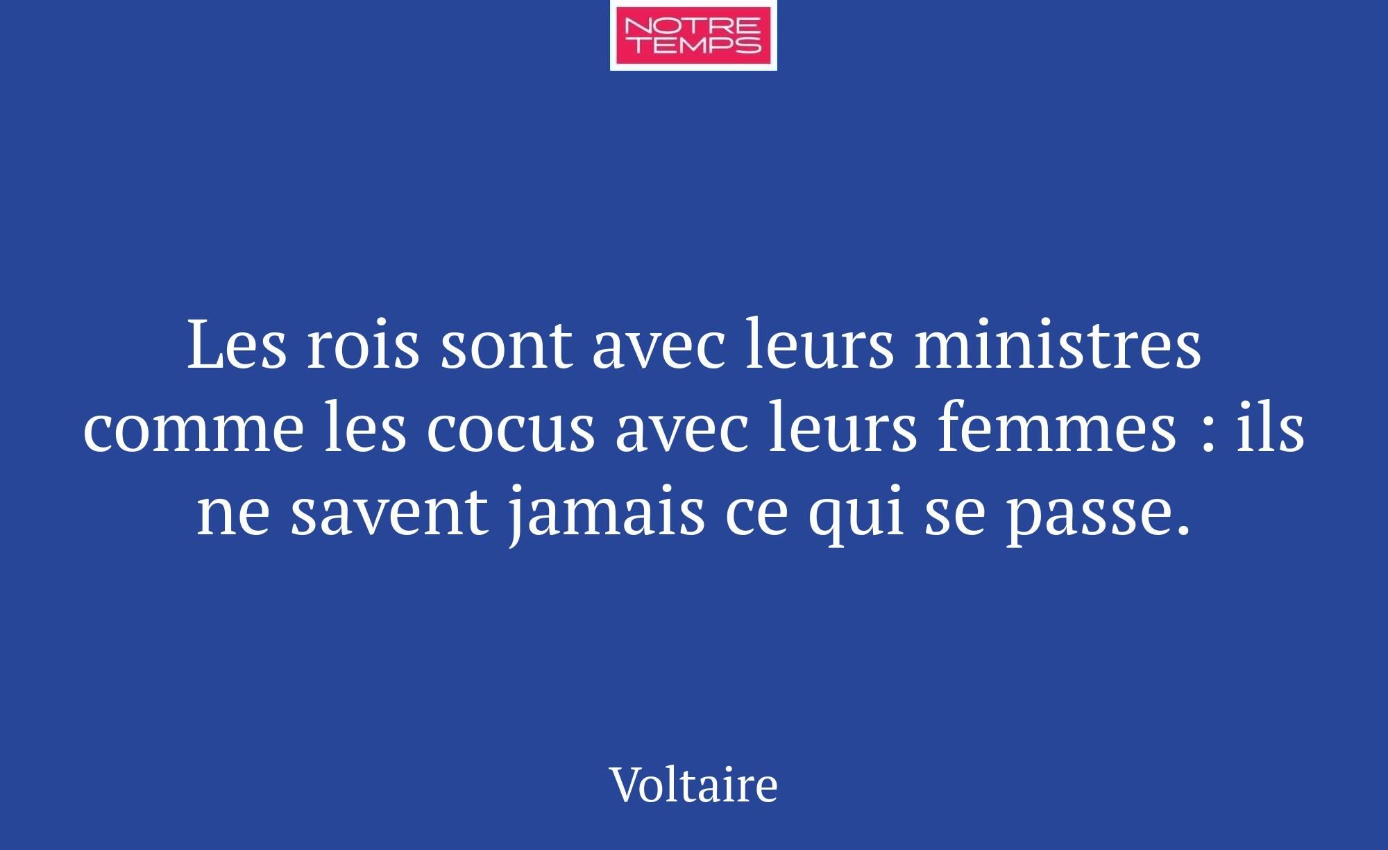 Les rois sont avec leurs ministres comme les cocus...