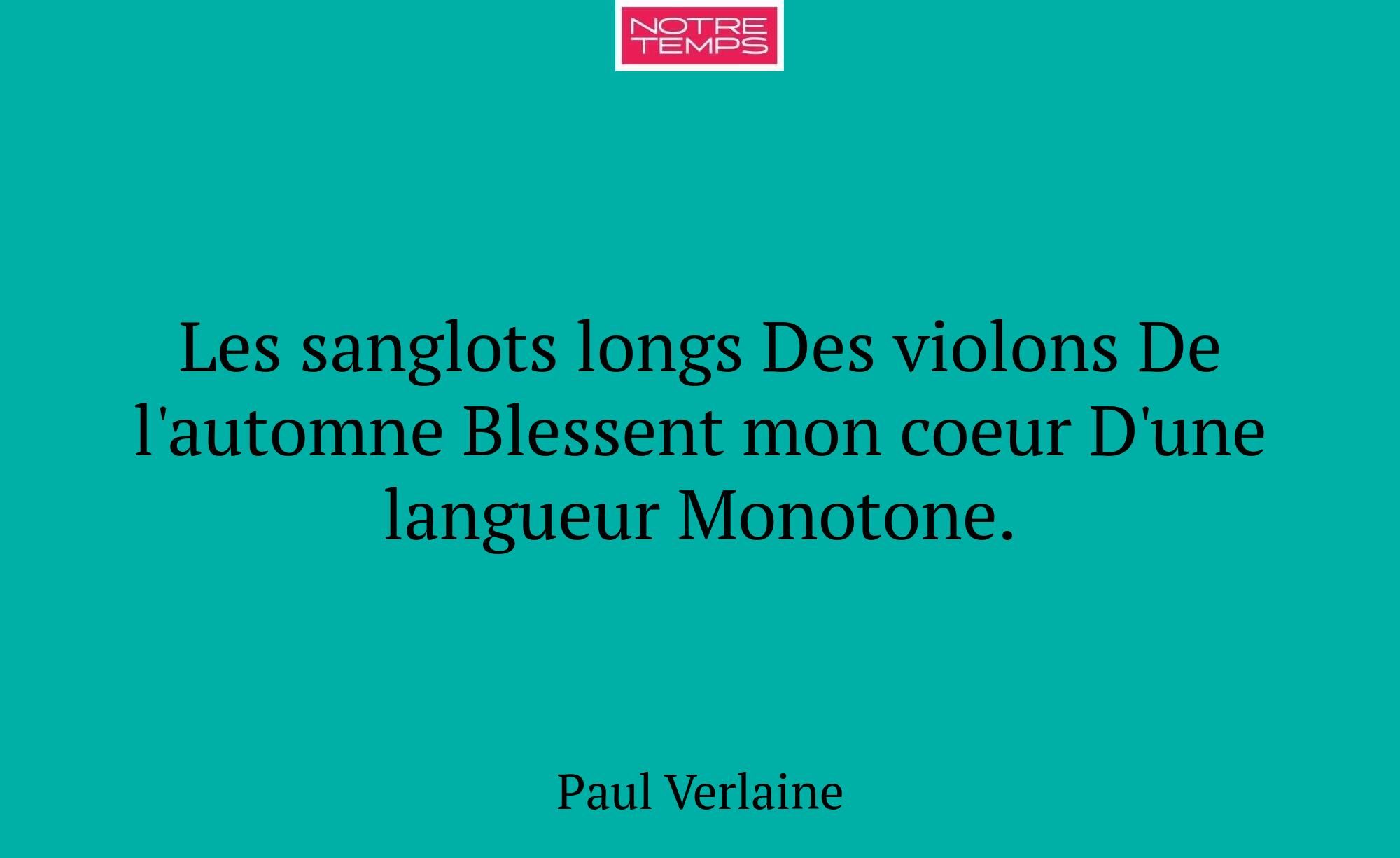 Les sanglots longs Des violons De l'automne Blesse...