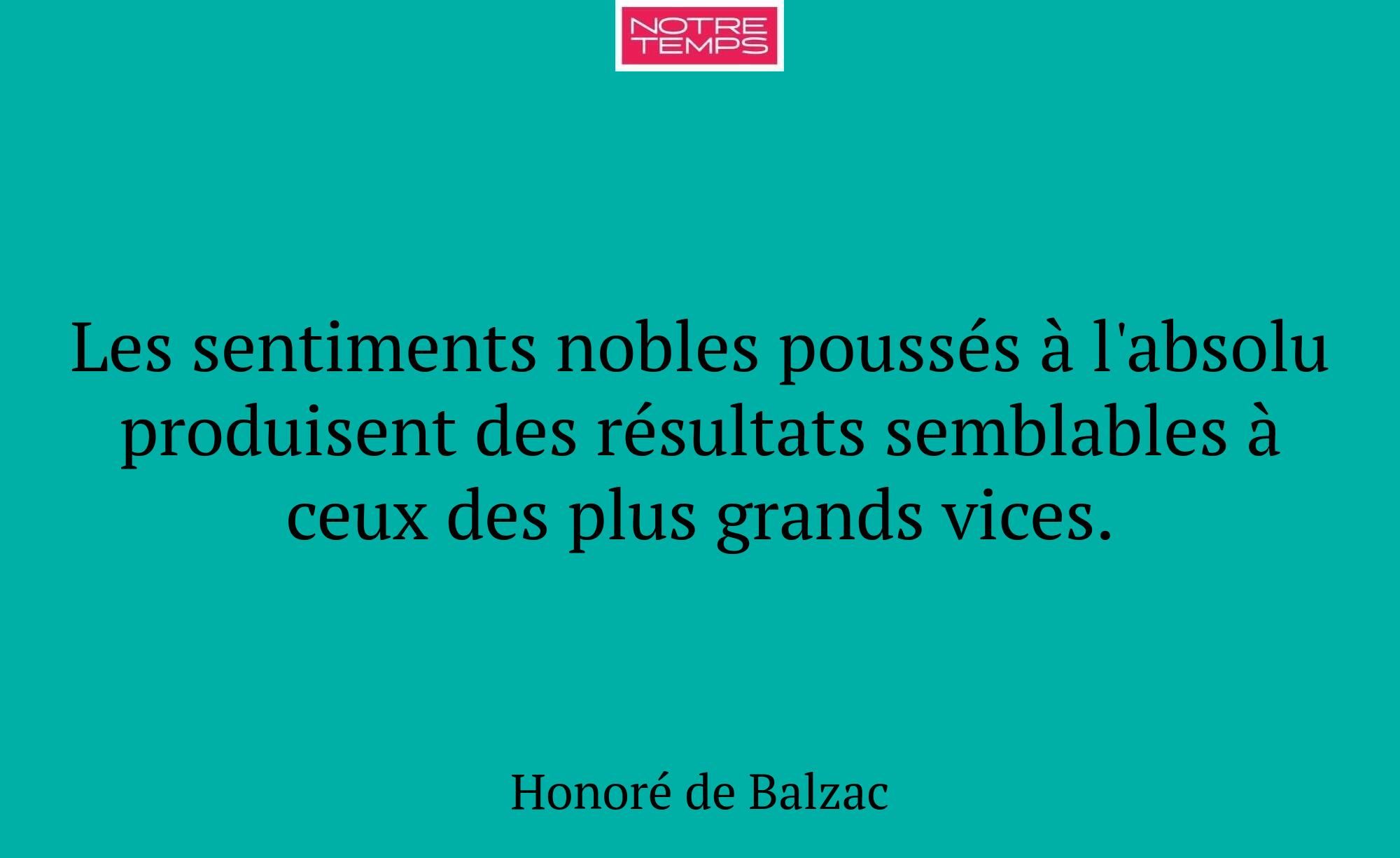 Les sentiments nobles poussés à l'absolu produisen...