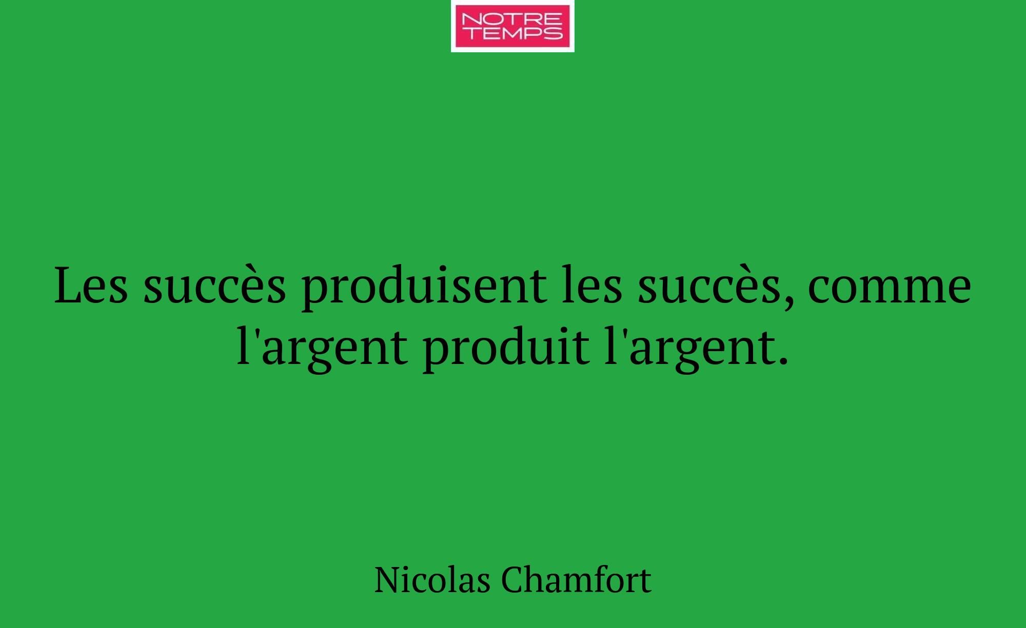 Les succès produisent les succès, comme l'argent p...