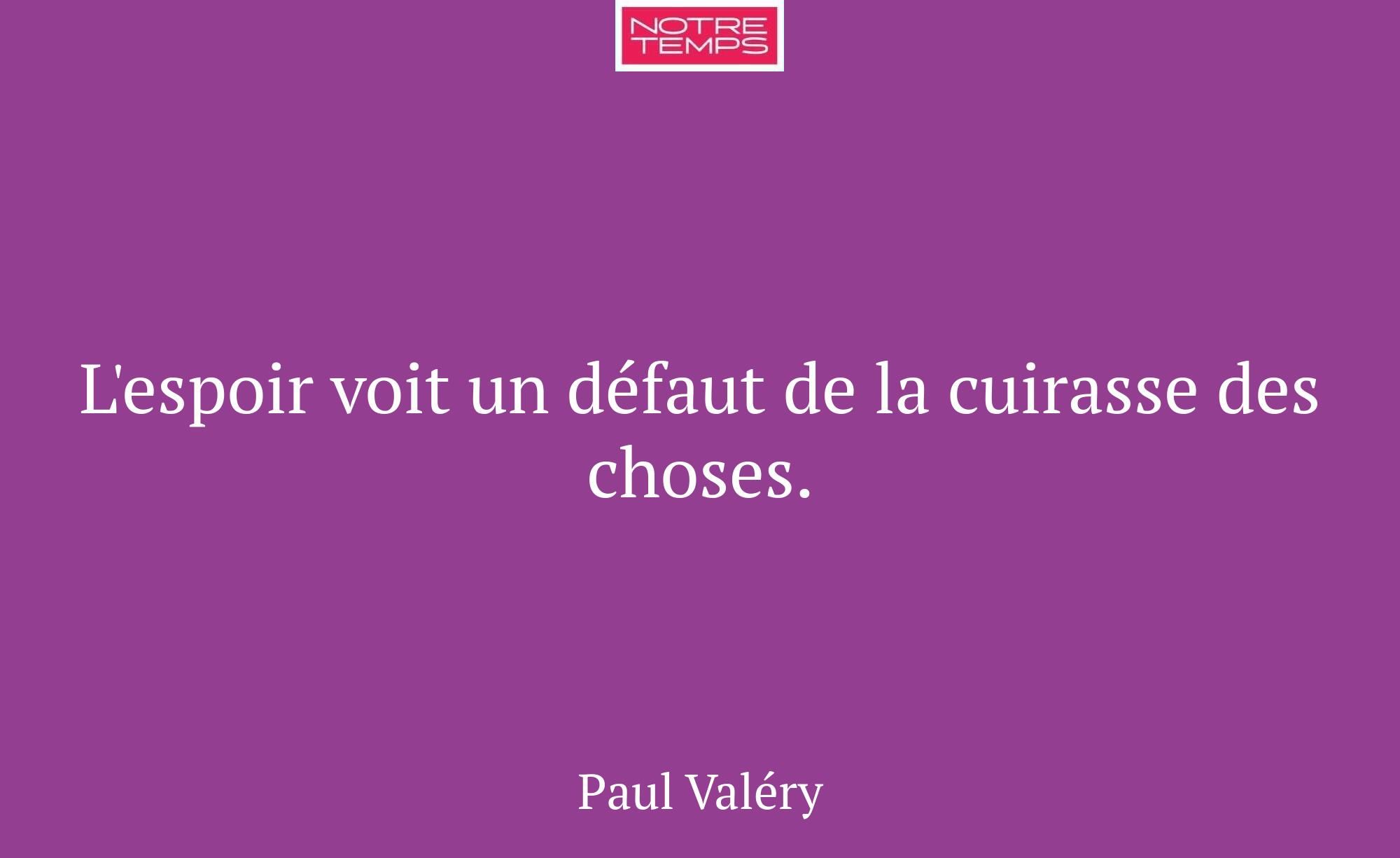 L'espoir voit un défaut de la cuirasse des choses.