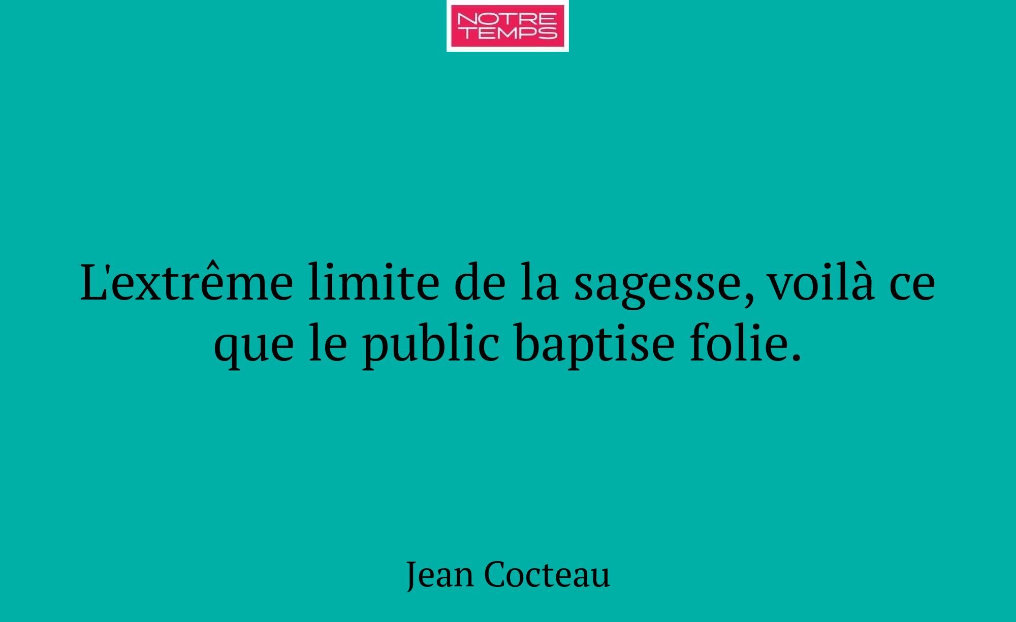 L'extrême limite de la sagesse, voilà ce que le pu...