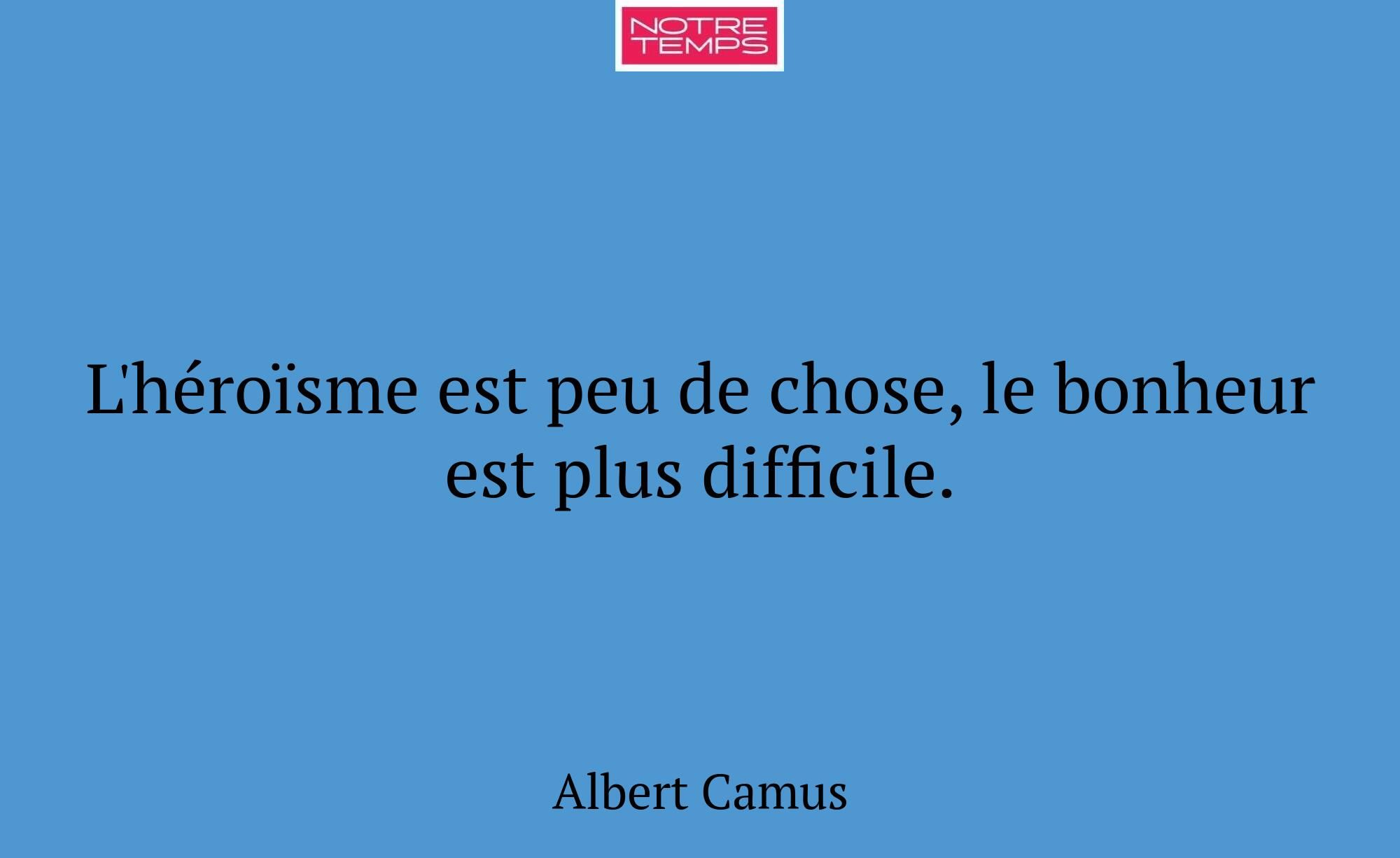 L'héroïsme est peu de chose, le bonheur est plus d...