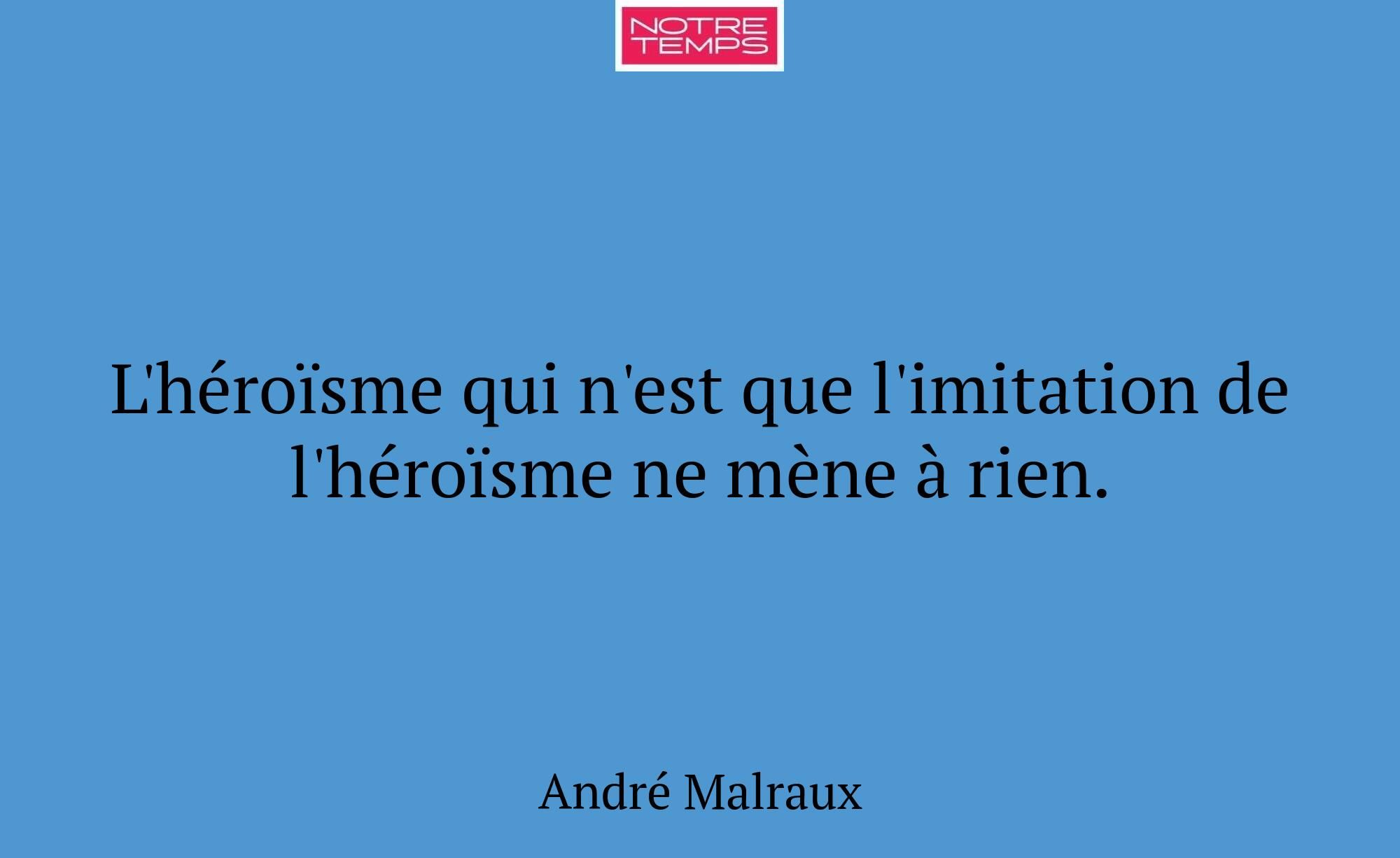 L'héroïsme qui n'est que l'imitation de l'héroïsme...
