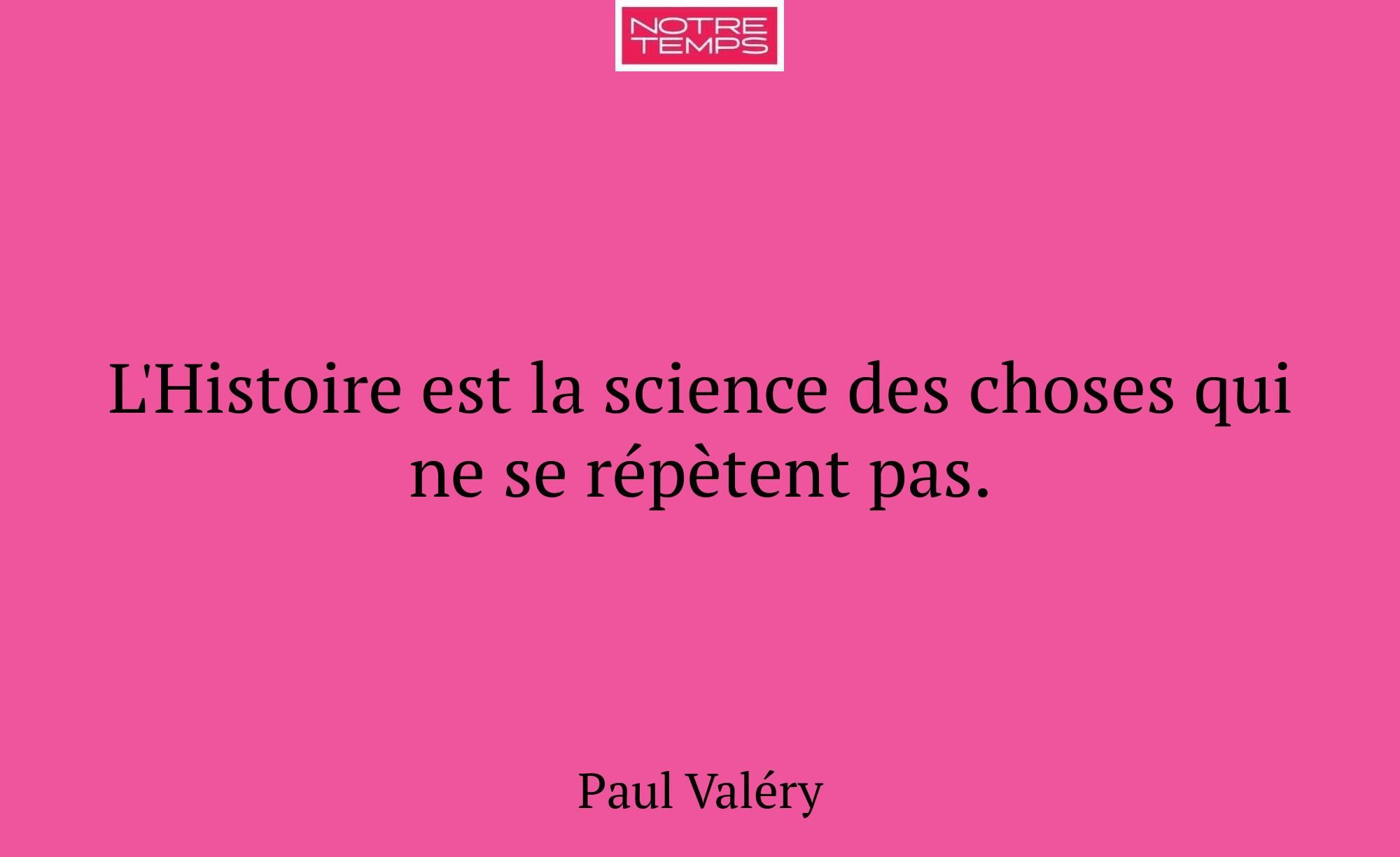 L'Histoire est la science des choses qui ne se rép...