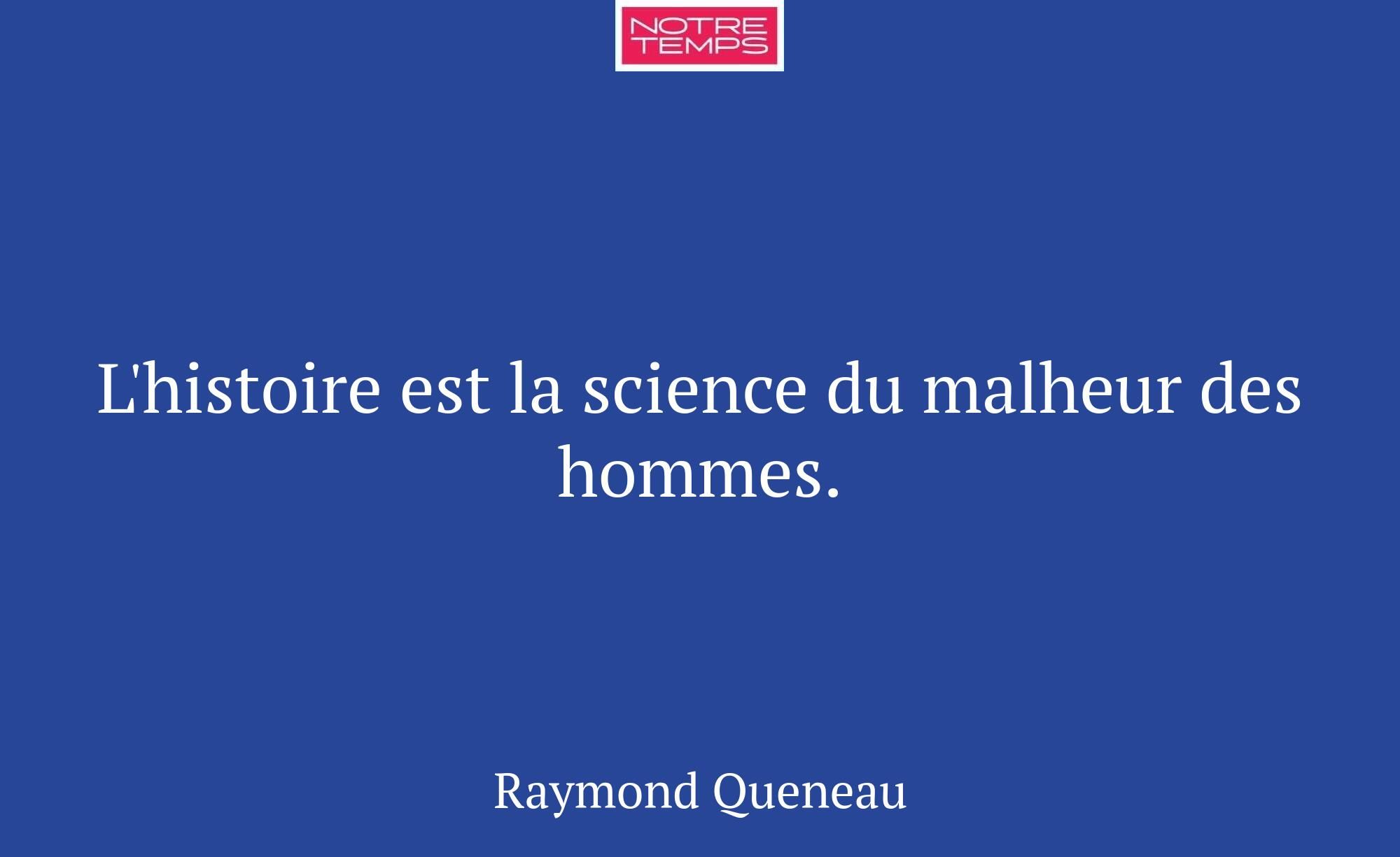 L'histoire est la science du malheur des hommes.
