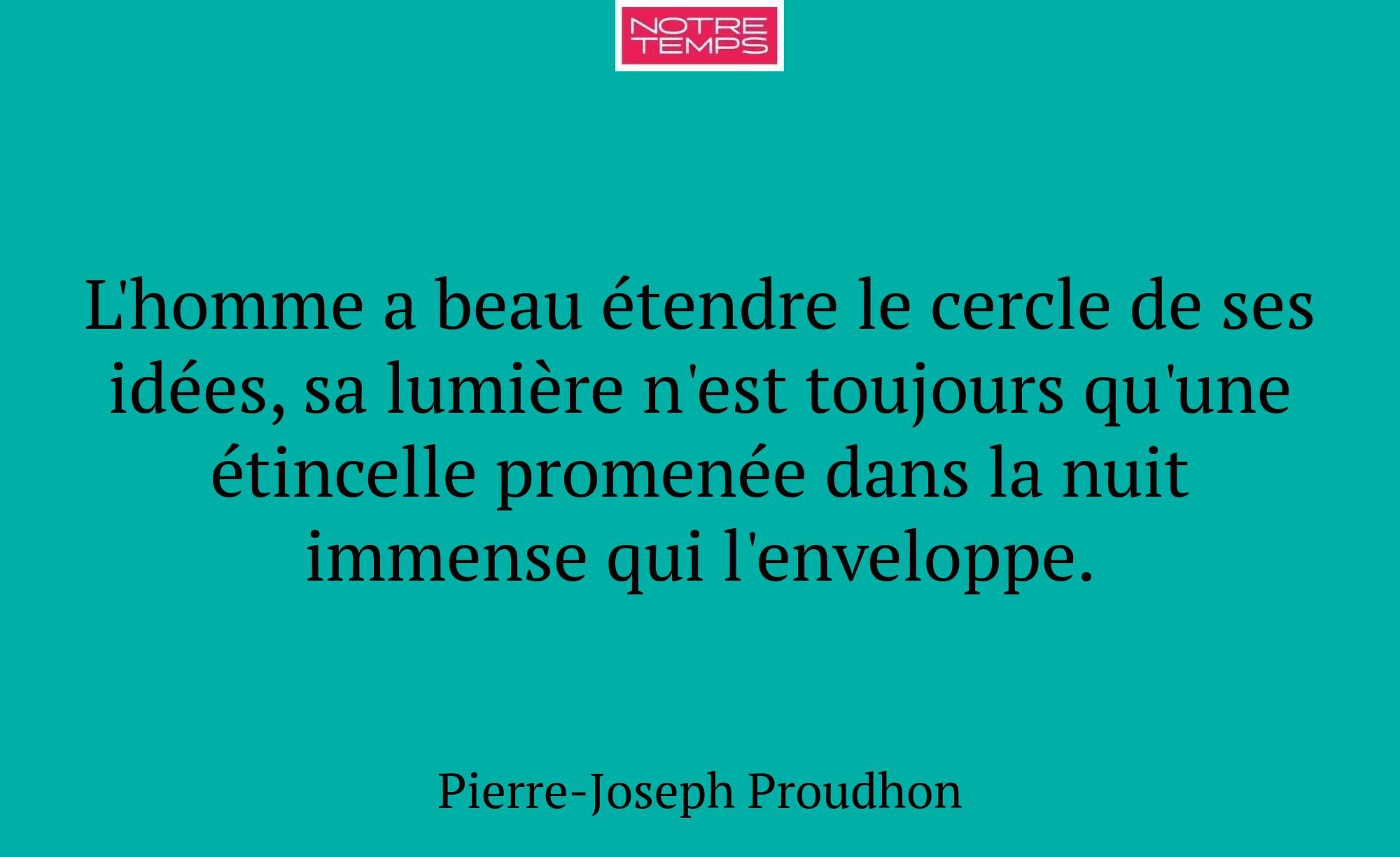L'homme a beau étendre le cercle de ses idées, sa...