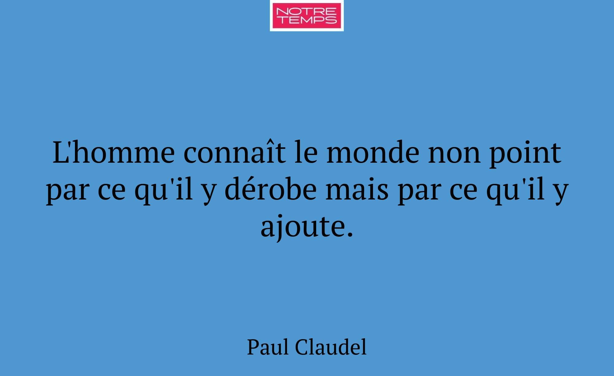 L'homme connaît le monde non point par ce qu'il y...