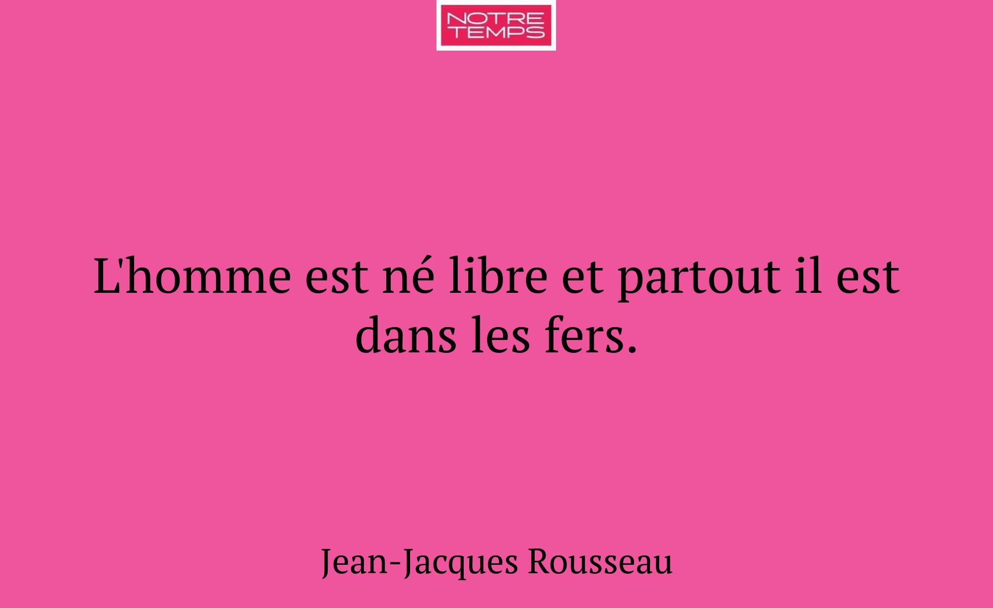 L'homme est né libre et partout il est dans les fe...