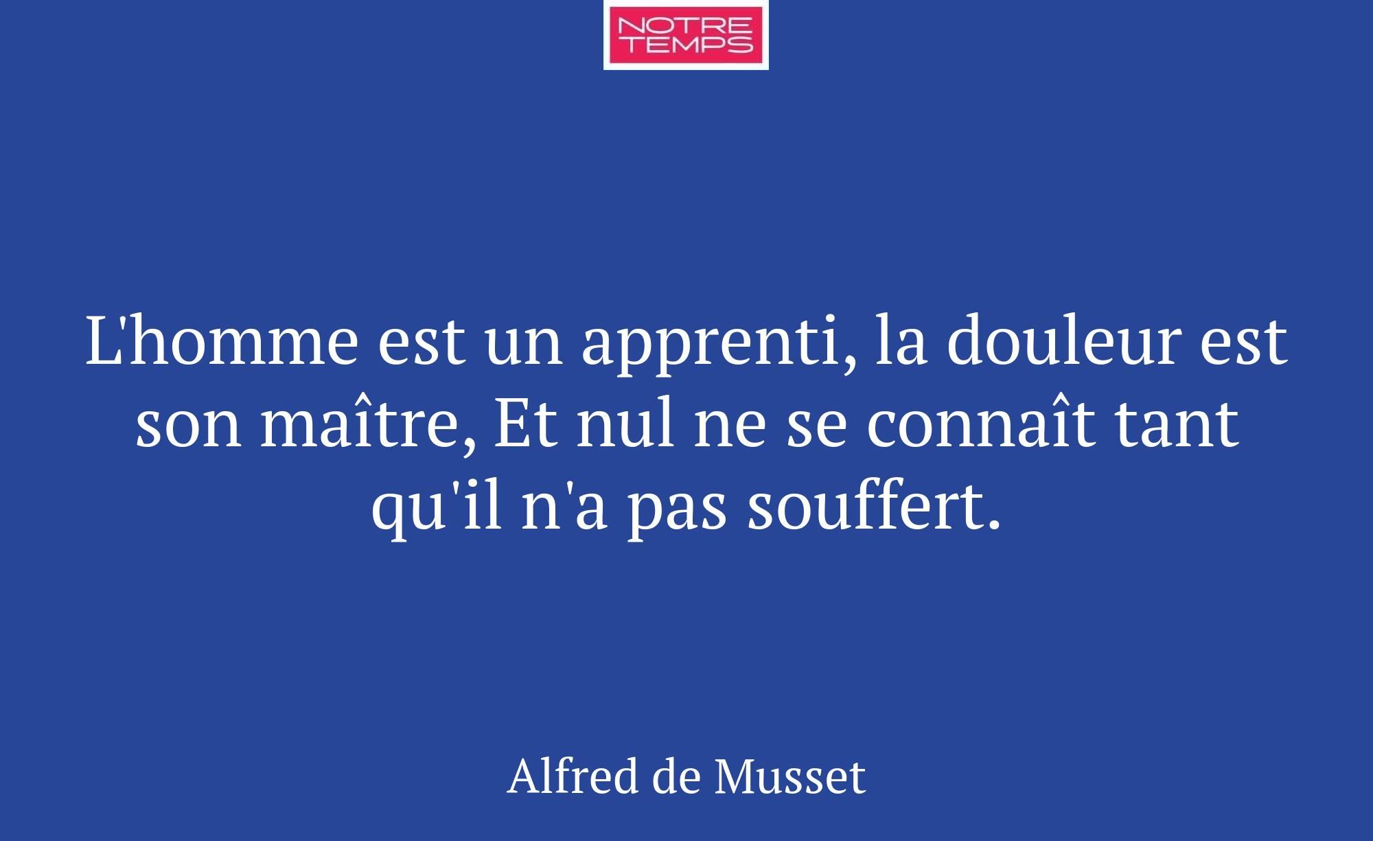 L'homme est un apprenti, la douleur est son maître...