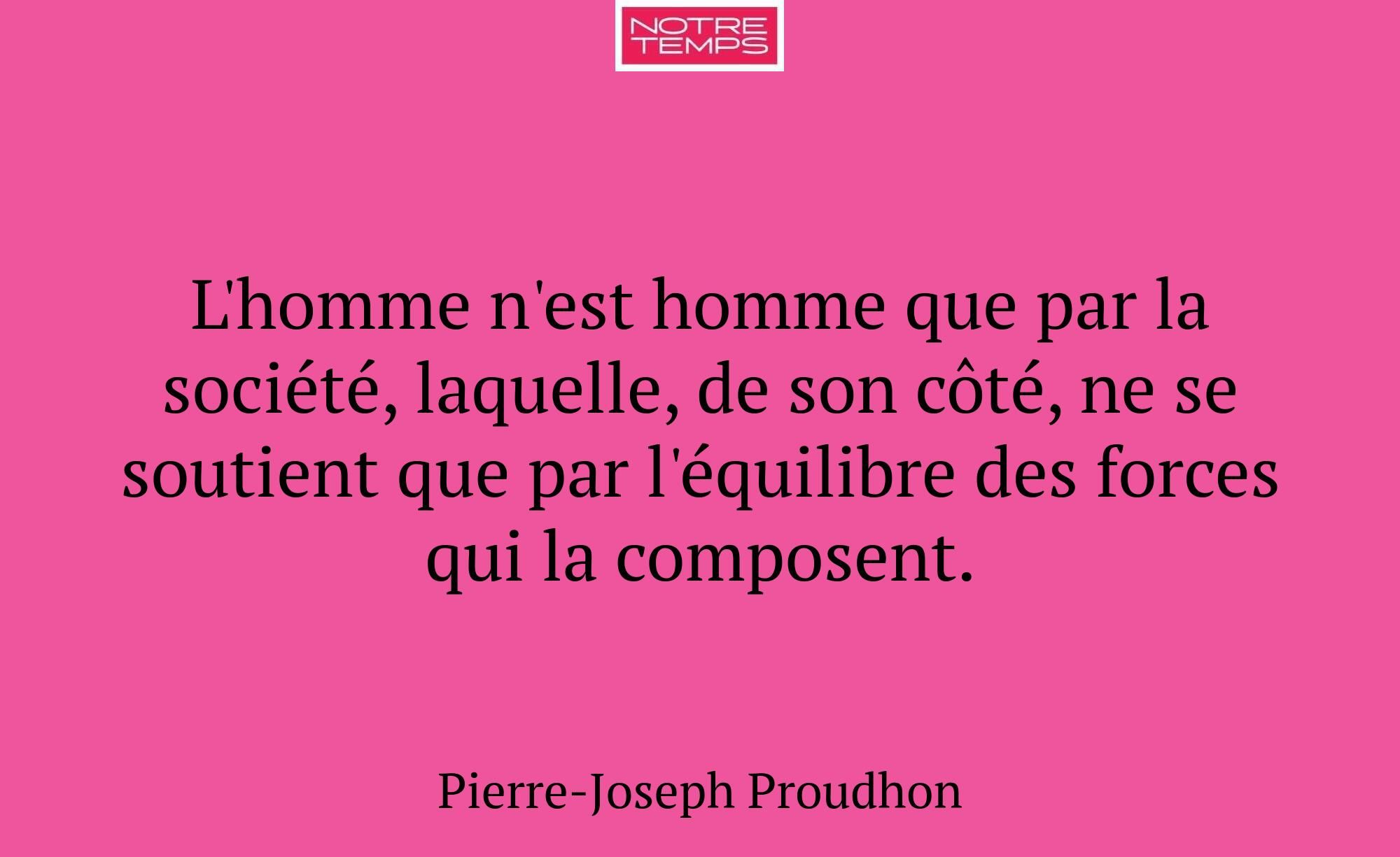 L'homme n'est homme que par la société, laquelle,...