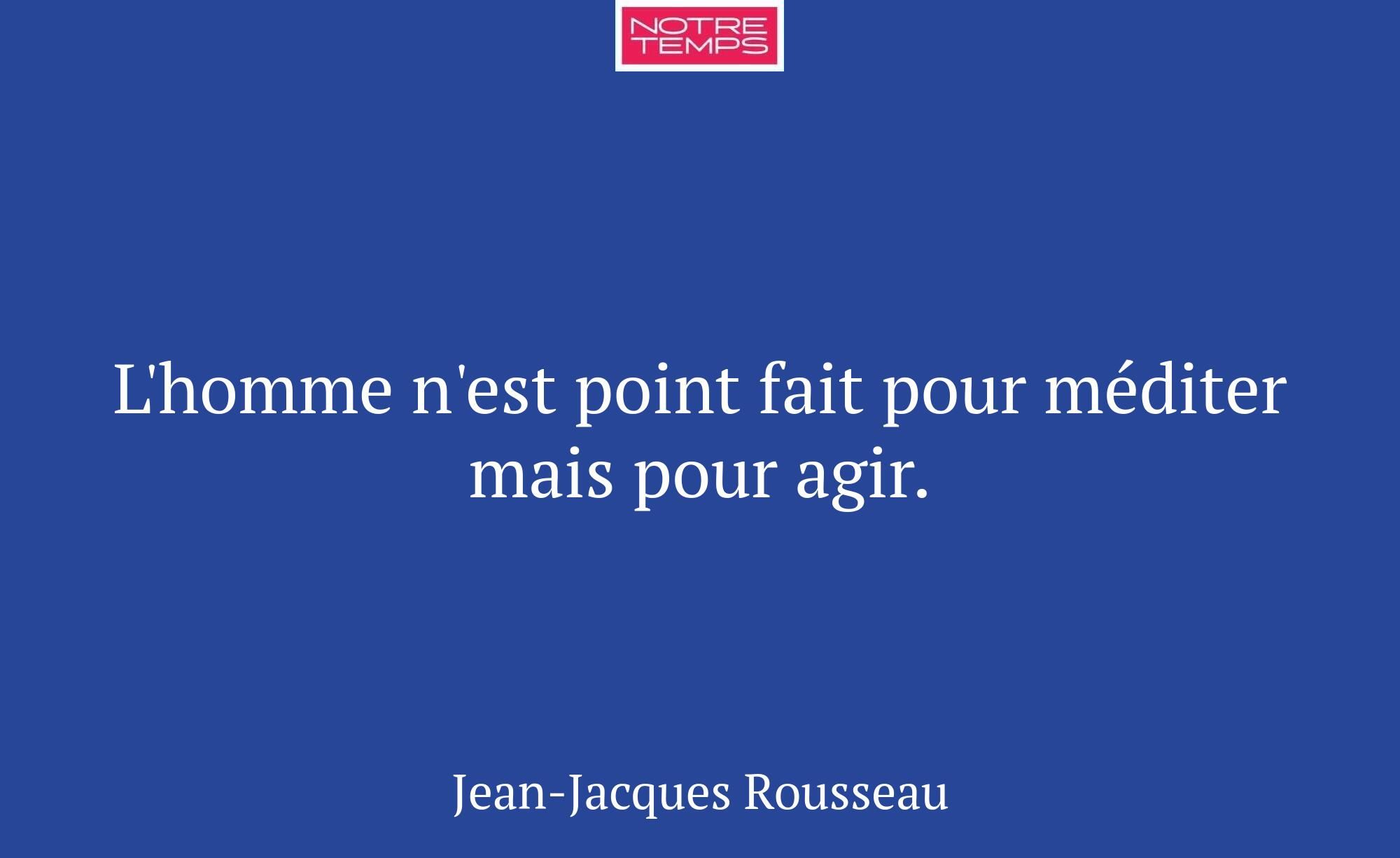 L'homme n'est point fait pour méditer mais pour ag...