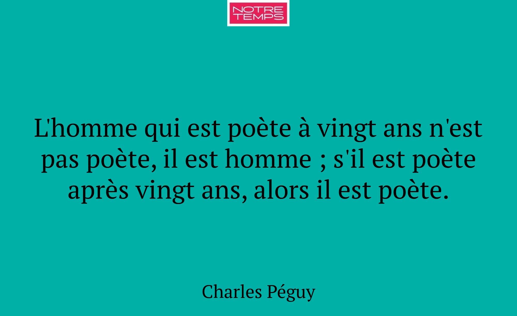 L'homme qui est poète à vingt ans n'est pas poète,...
