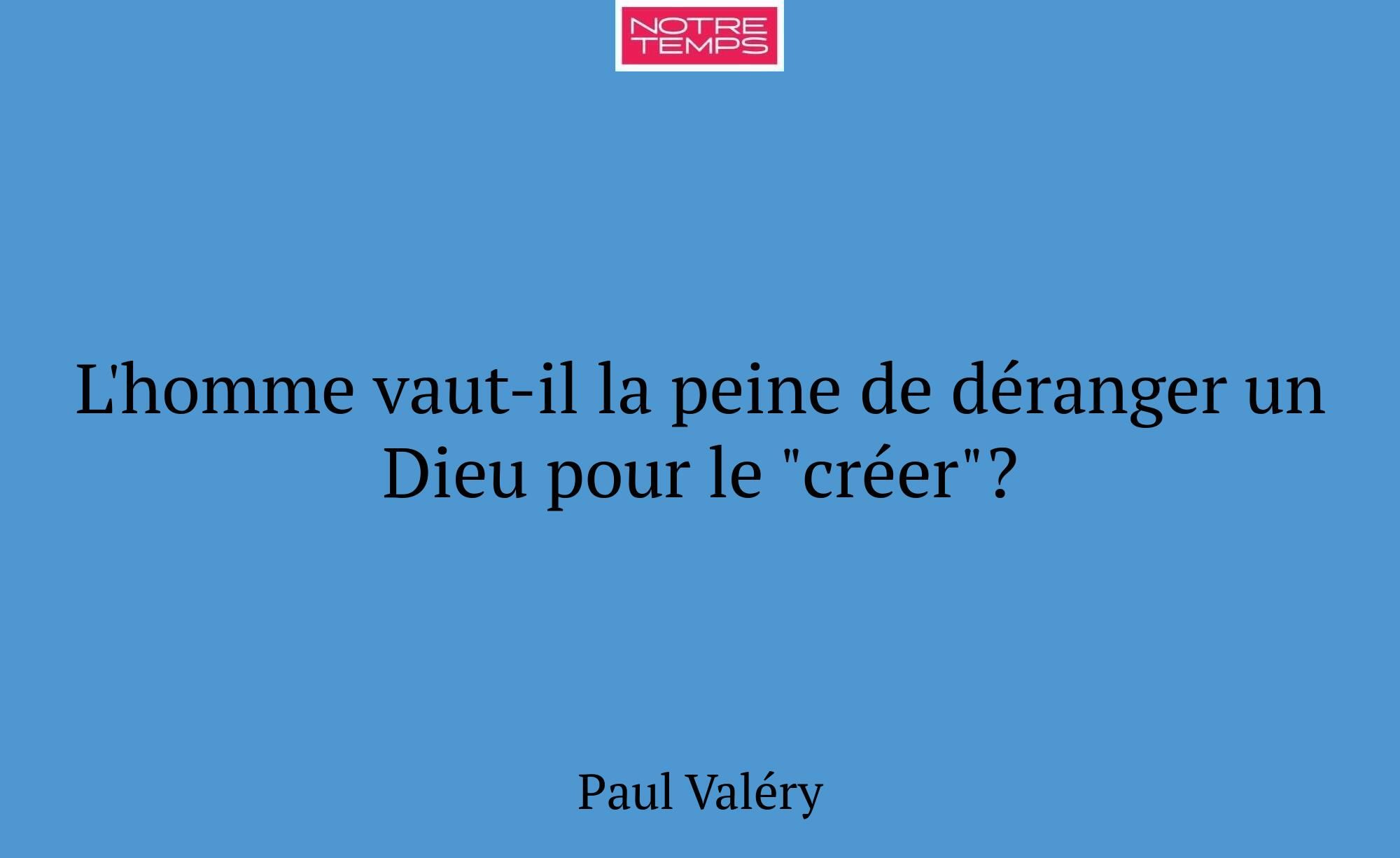 L'homme vaut-il la peine de déranger un Dieu pour...