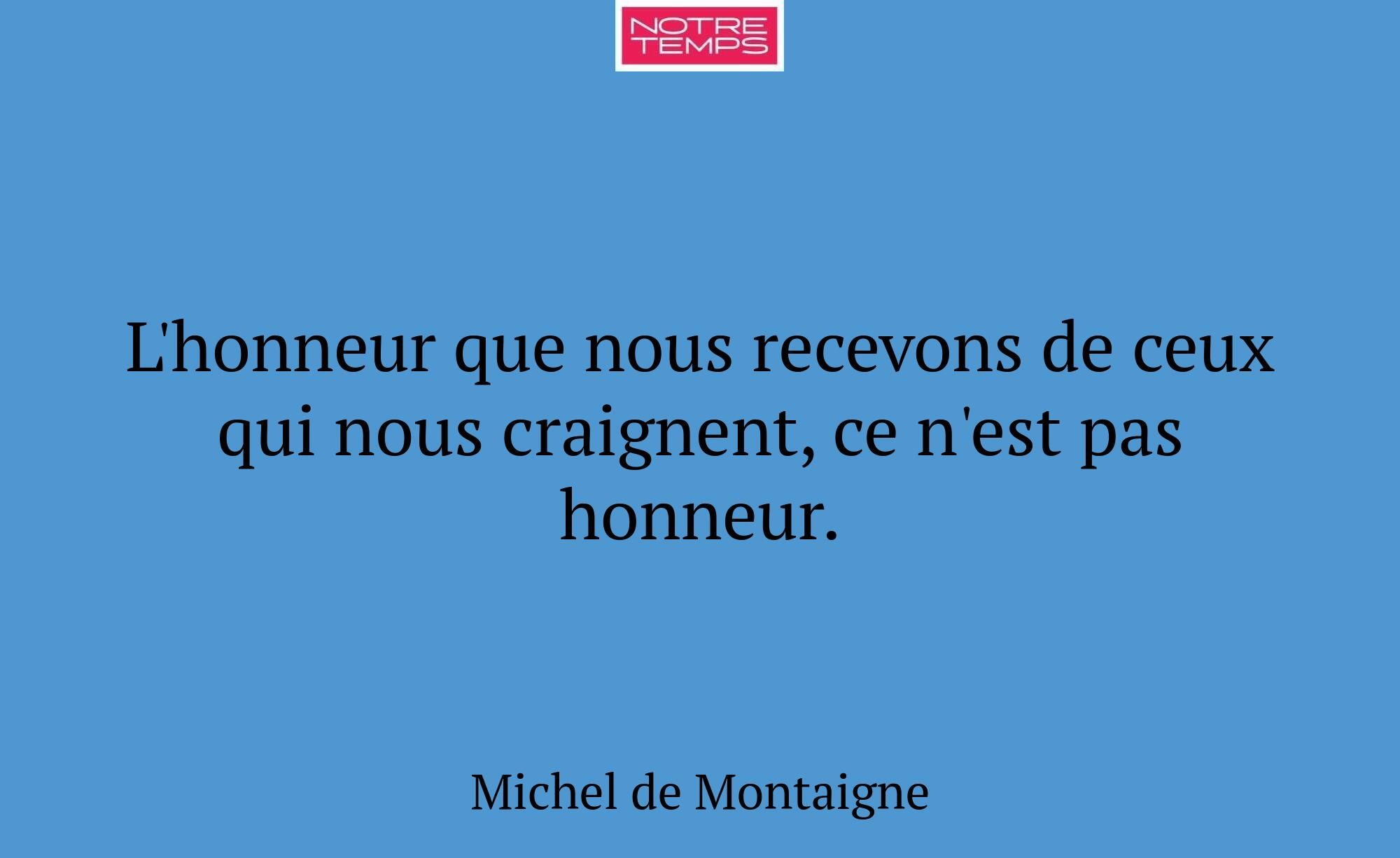 L'honneur que nous recevons de ceux qui nous craig...