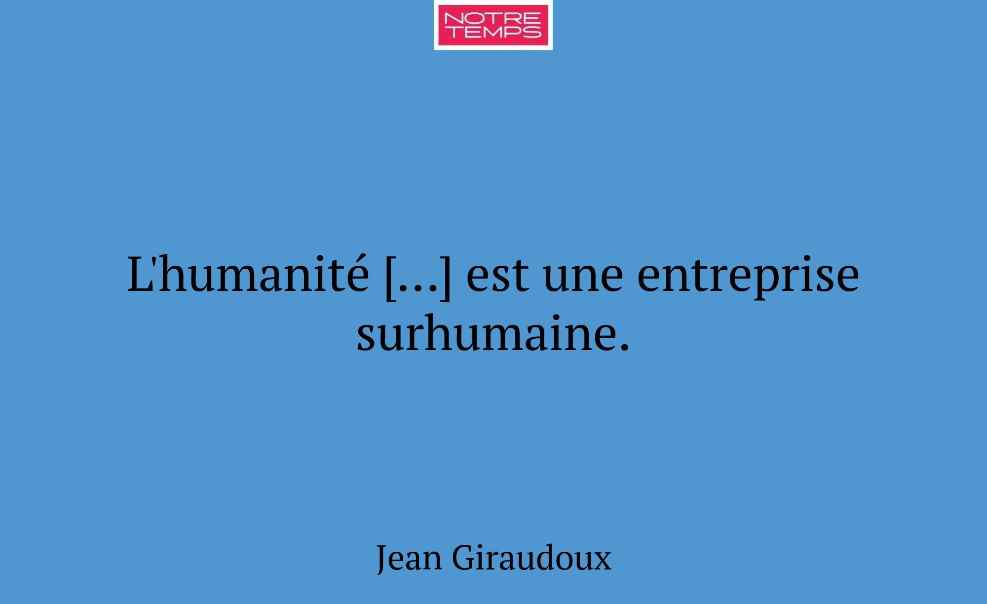 L'humanité […] est une entreprise surhumaine.