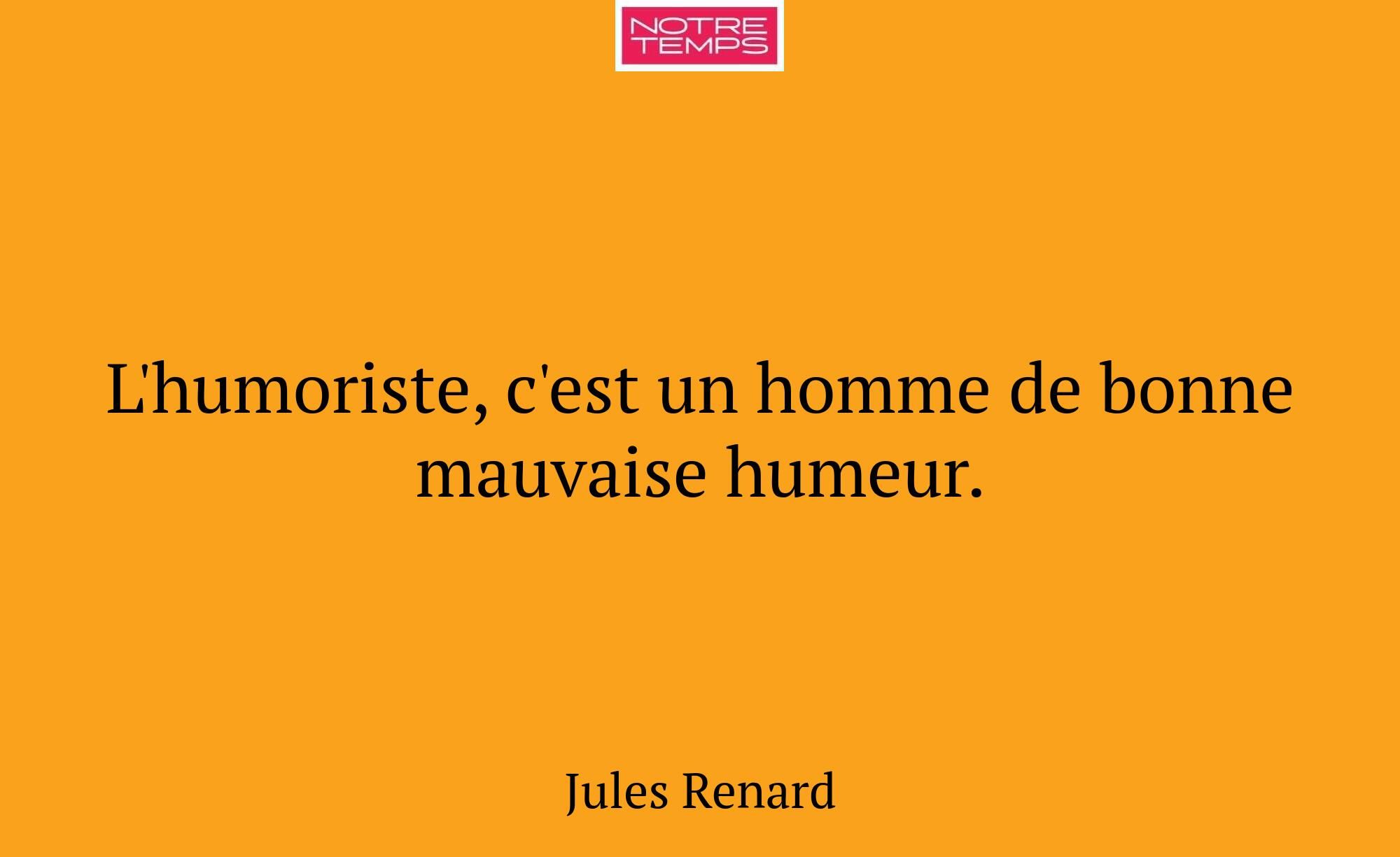 L'humoriste, c'est un homme de bonne mauvaise hume...