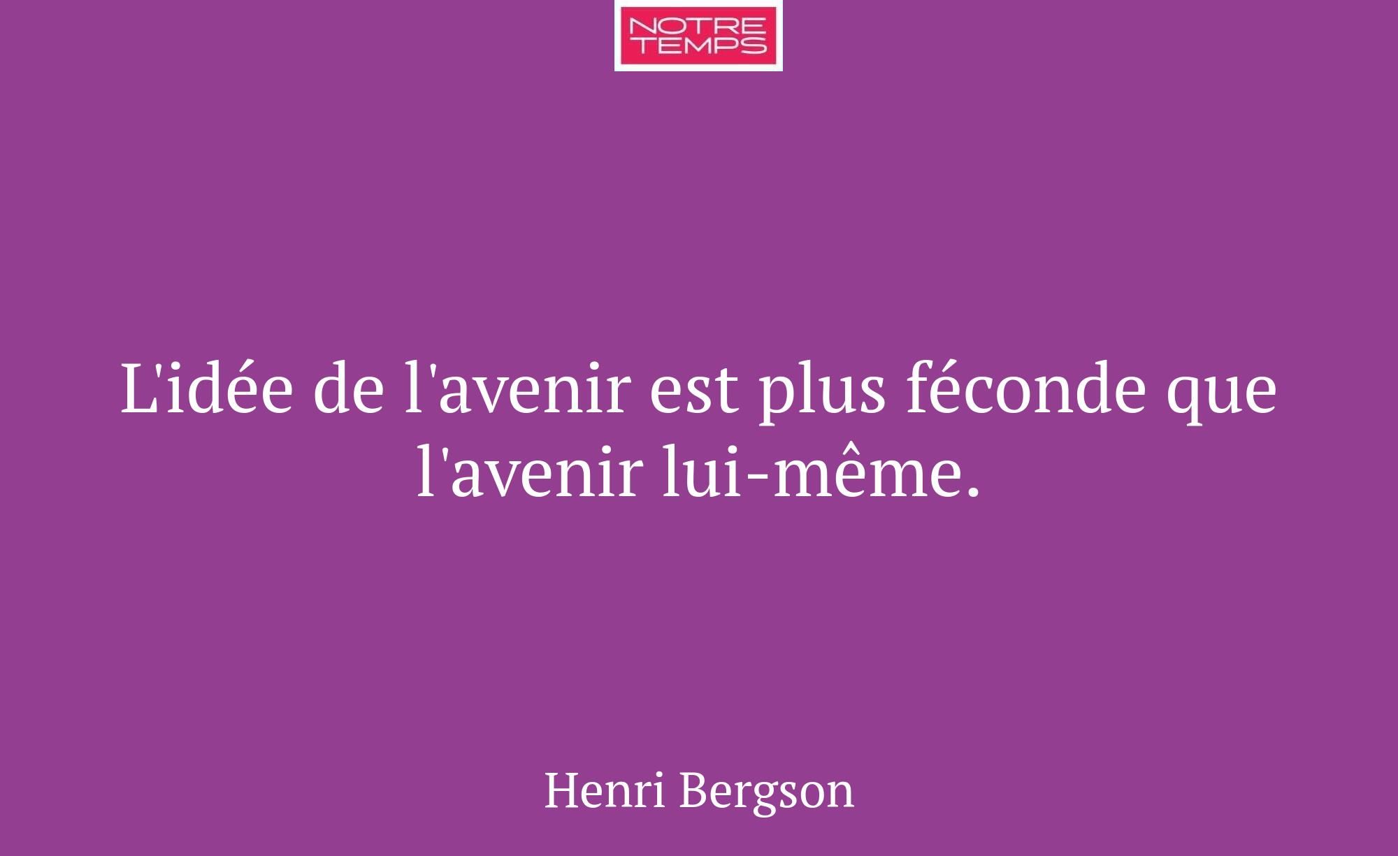 L'idée de l'avenir est plus féconde que l'avenir l...