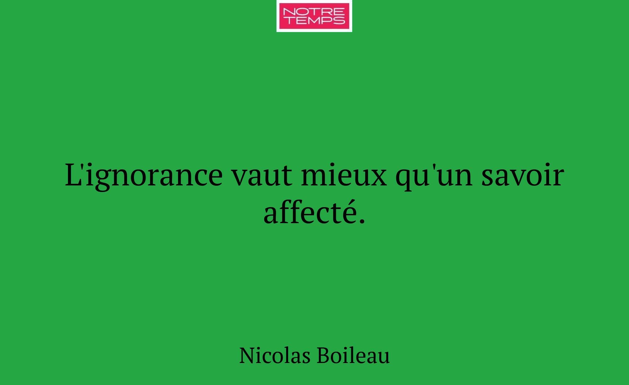 L'ignorance vaut mieux qu'un savoir affecté.