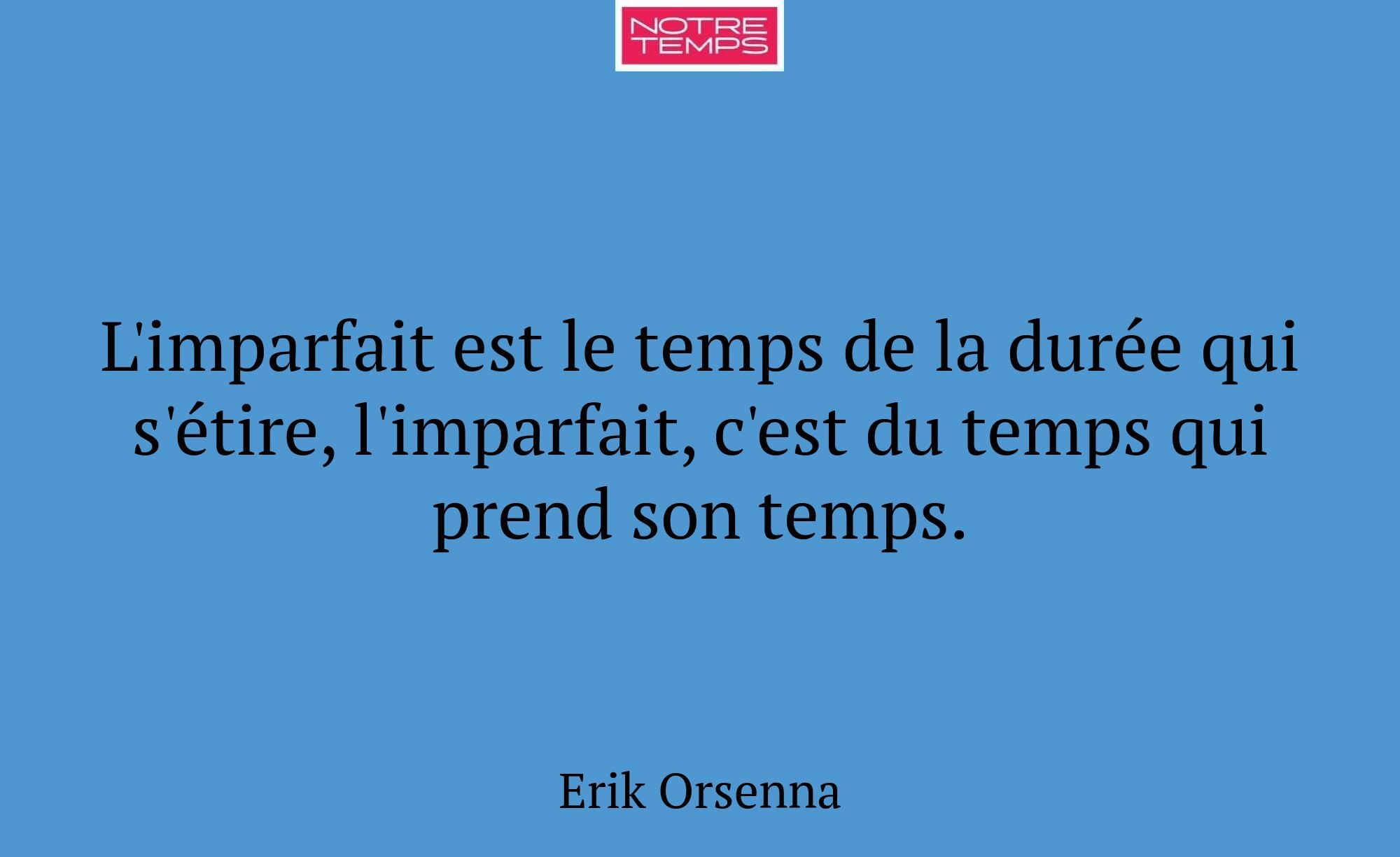 L'imparfait est le temps de la durée qui s'étire,...