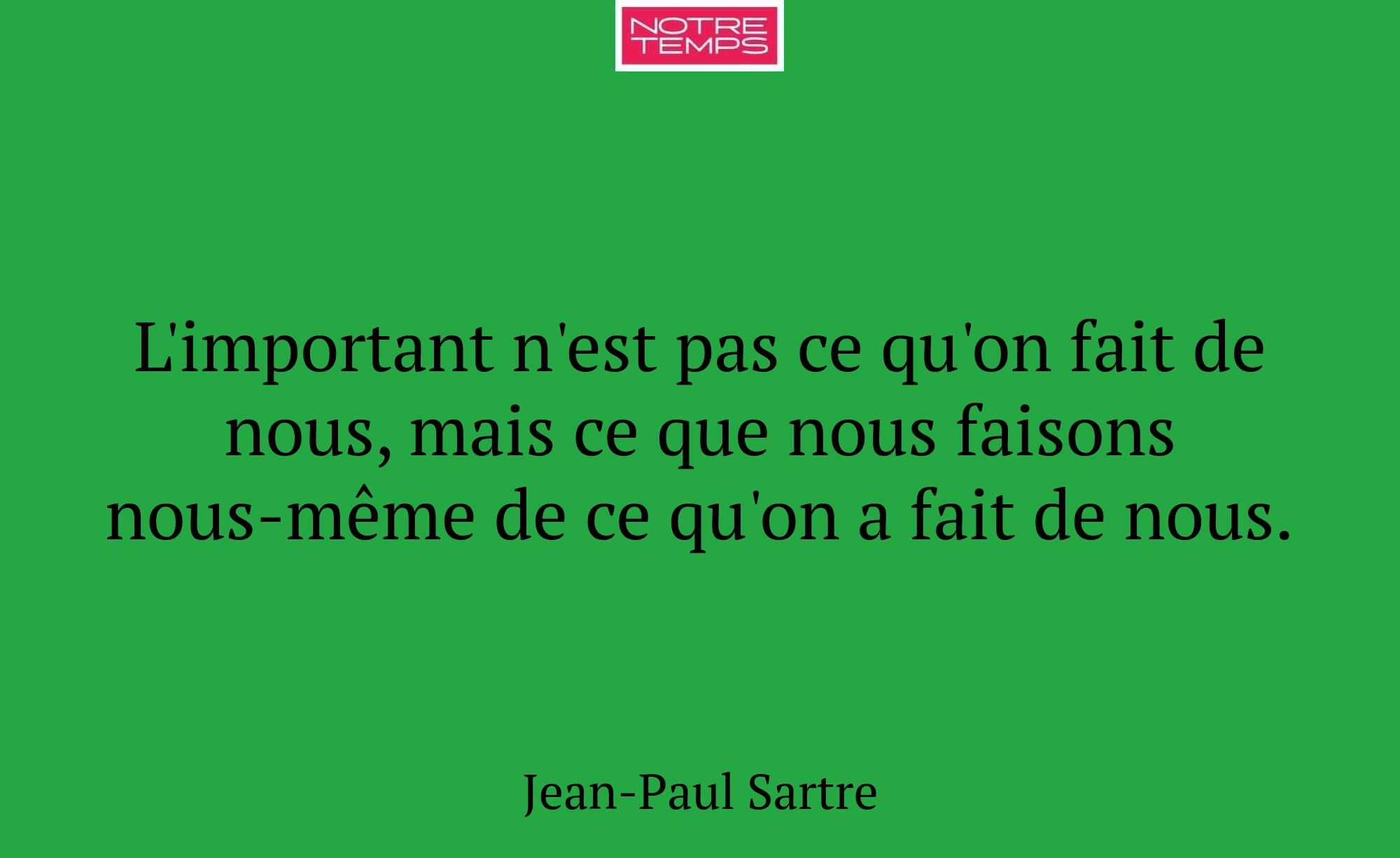 L'important n'est pas ce qu'on fait de nous, mais...