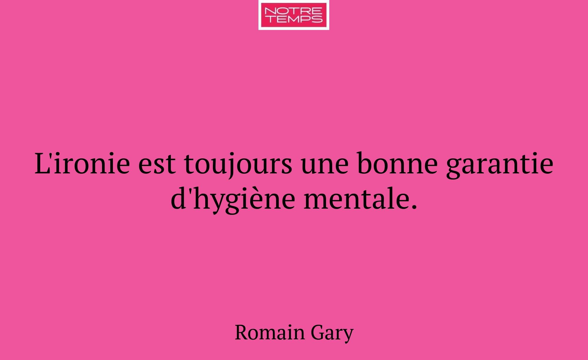 L'ironie est toujours une bonne garantie d'hygiène...