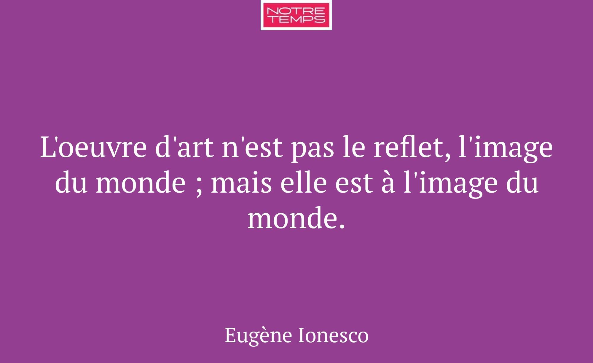 L'oeuvre d'art n'est pas le reflet, l'image du mon...