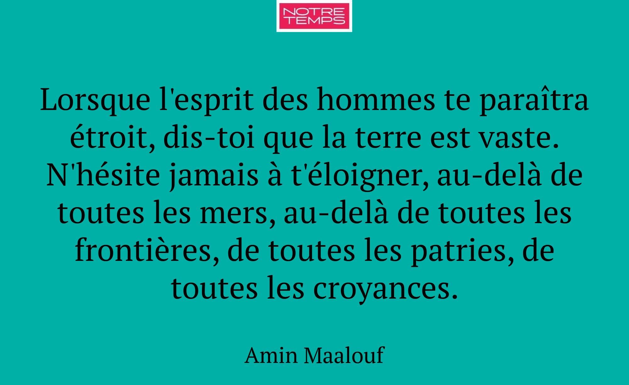 Lorsque l'esprit des hommes te paraîtra étroit, di...