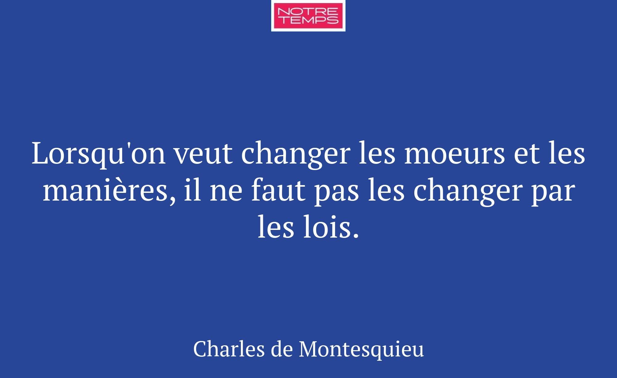 Lorsqu'on veut changer les moeurs et les manières,...