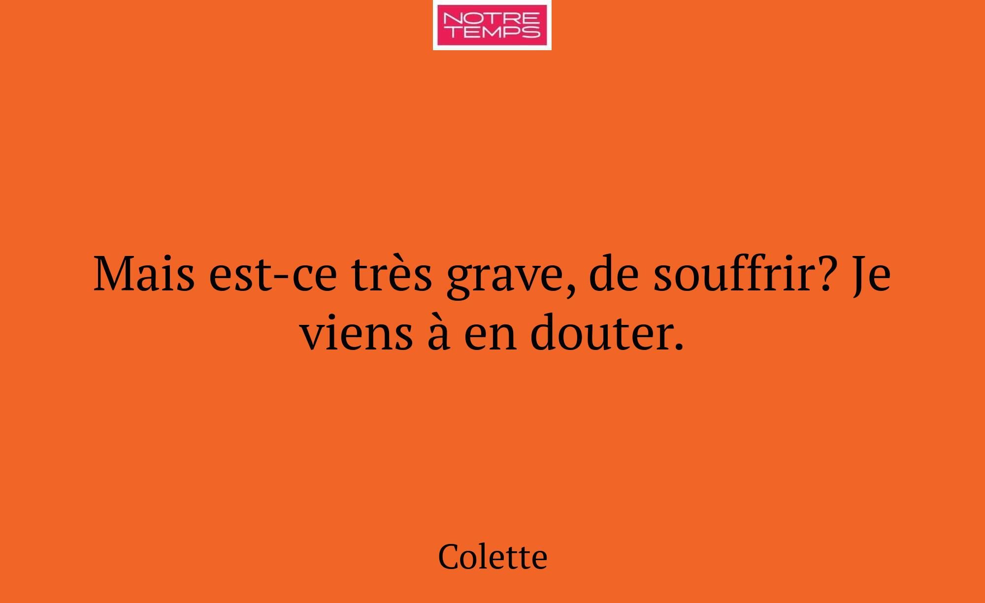 Mais est-ce très grave, de souffrir? Je viens à en...