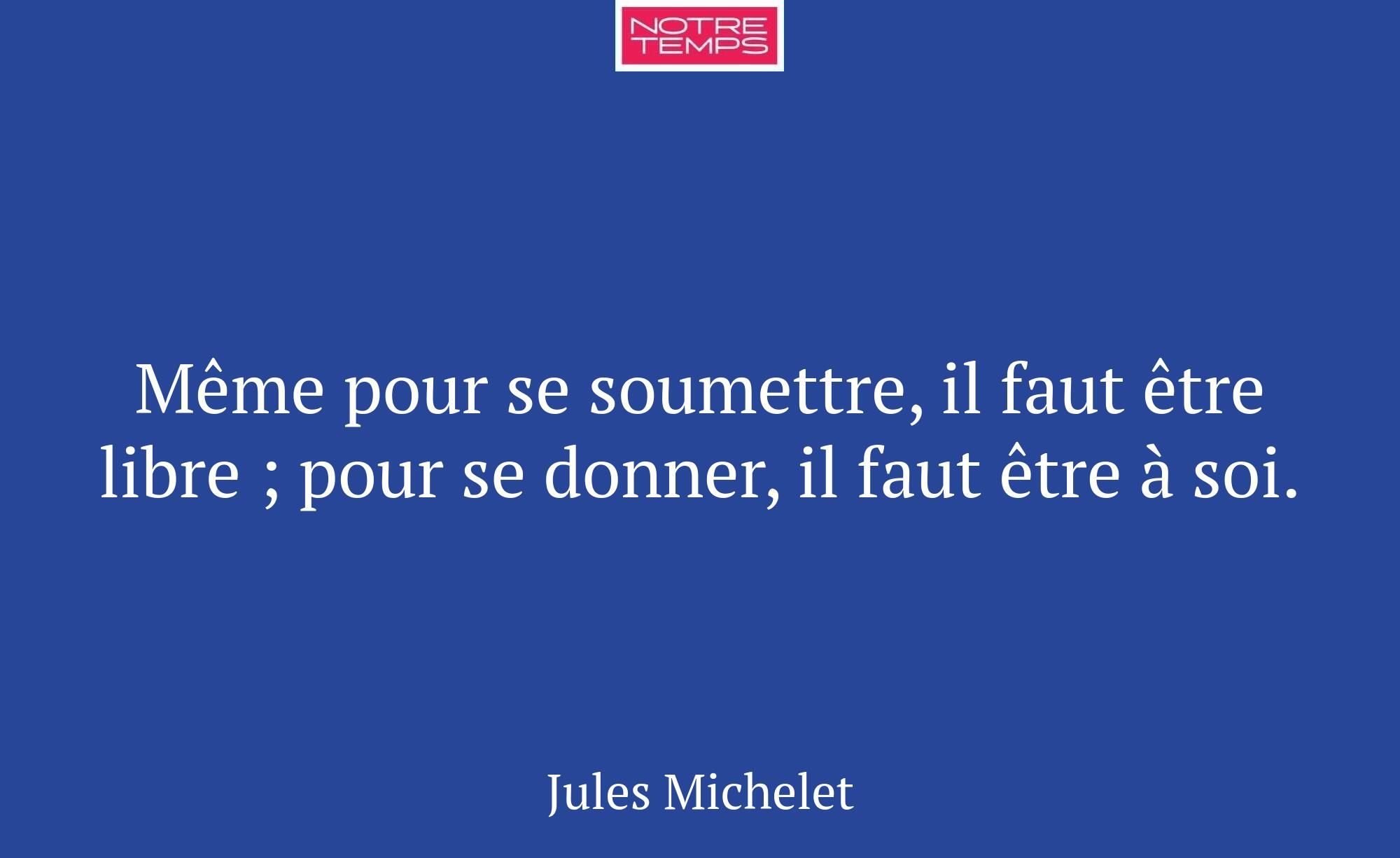 Même pour se soumettre, il faut être libre ; pour...