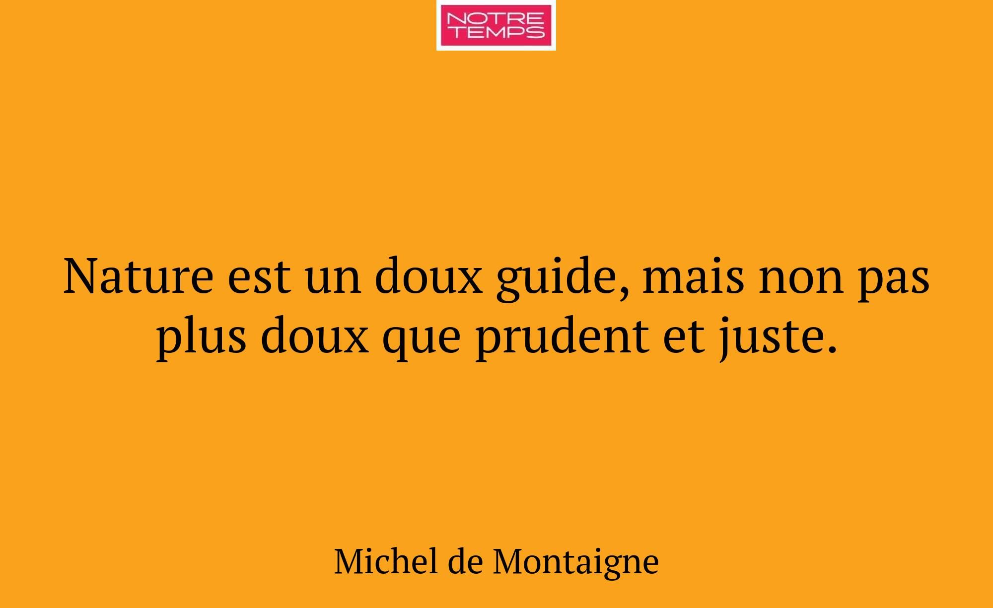 Nature est un doux guide, mais non pas plus doux q...