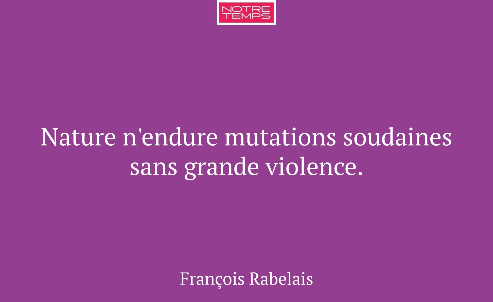 Nature n'endure mutations soudaines sans grande vi...